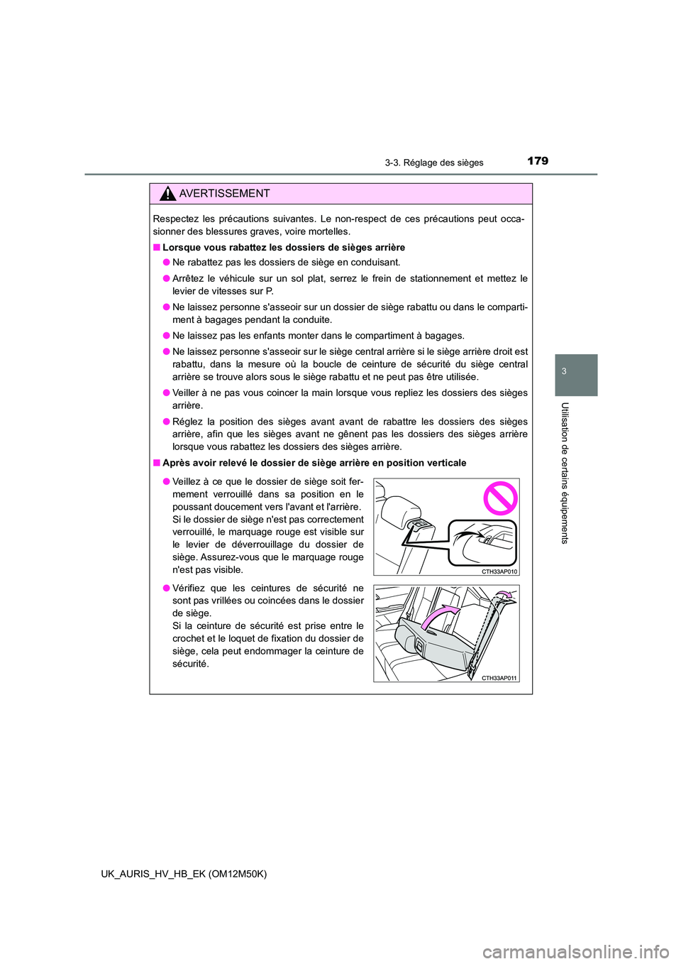 TOYOTA AURIS 2018 Notices Demploi (in French) 1793-3. Réglage des sièges
3
Utilisation de certains équipements
UK_AURIS_HV_HB_EK (OM12M50K)
AVERTISSEMENT
Respectez les précautions suivantes. Le non-respect de ces précautions peut occa-
sion TOYOTA AURIS 2018 Notices Demploi (in French) 1793-3. Réglage des sièges
3
Utilisation de certains équipements
UK_AURIS_HV_HB_EK (OM12M50K)
AVERTISSEMENT
Respectez les précautions suivantes. Le non-respect de ces précautions peut occa-
sion