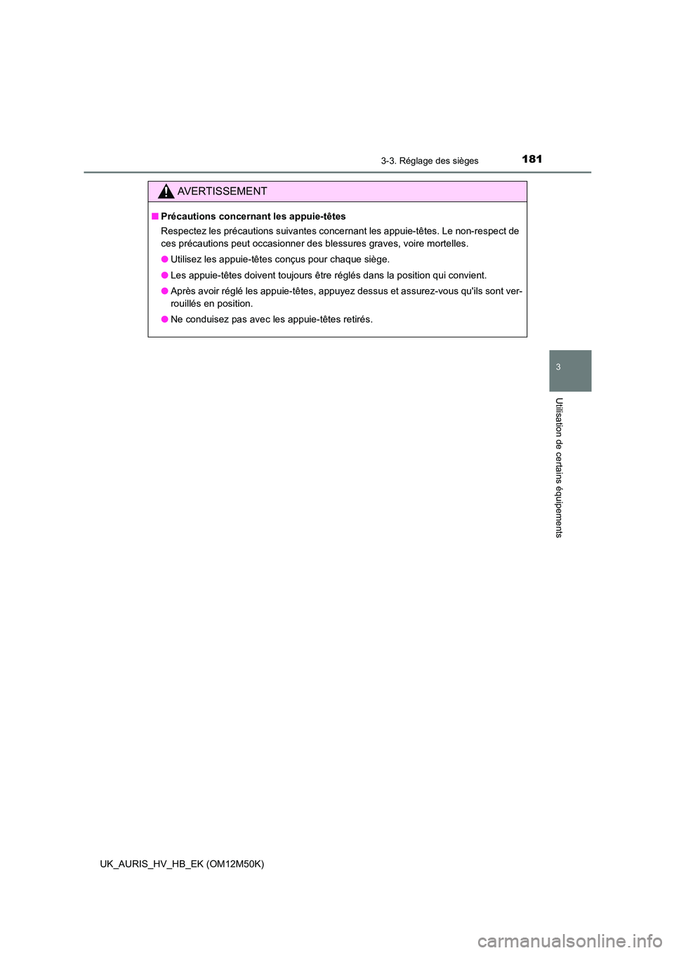 TOYOTA AURIS 2018 Notices Demploi (in French) 1813-3. Réglage des sièges
3
Utilisation de certains équipements
UK_AURIS_HV_HB_EK (OM12M50K)
AVERTISSEMENT
■Précautions concernant les appuie-têtes
Respectez les précautions suivantes concer TOYOTA AURIS 2018 Notices Demploi (in French) 1813-3. Réglage des sièges
3
Utilisation de certains équipements
UK_AURIS_HV_HB_EK (OM12M50K)
AVERTISSEMENT
■Précautions concernant les appuie-têtes
Respectez les précautions suivantes concer