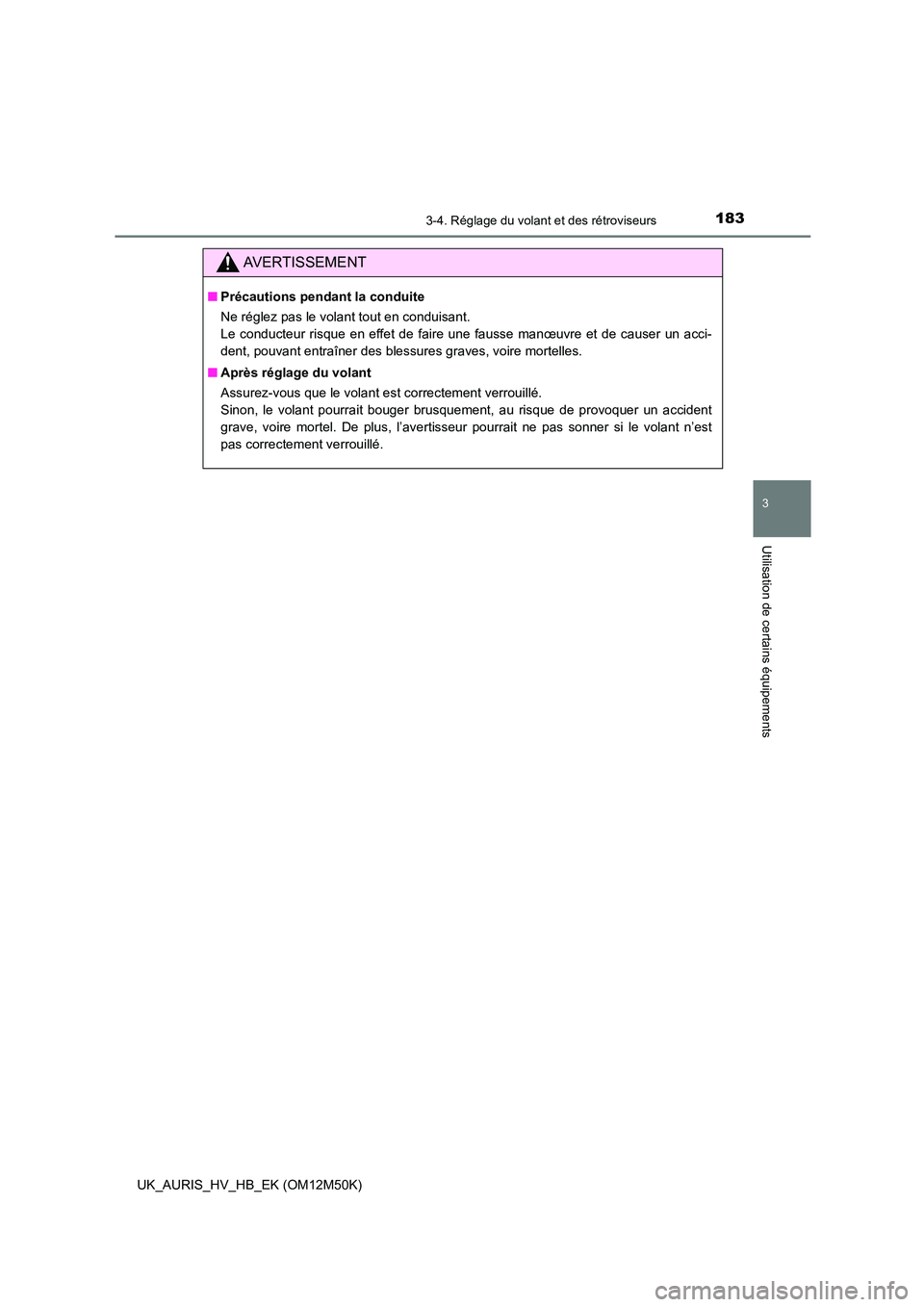 TOYOTA AURIS 2018 Notices Demploi (in French) 1833-4. Réglage du volant et des rétroviseurs
3
Utilisation de certains équipements
UK_AURIS_HV_HB_EK (OM12M50K)
AVERTISSEMENT
■Précautions pendant la conduite
Ne réglez pas le volant tout en TOYOTA AURIS 2018 Notices Demploi (in French) 1833-4. Réglage du volant et des rétroviseurs
3
Utilisation de certains équipements
UK_AURIS_HV_HB_EK (OM12M50K)
AVERTISSEMENT
■Précautions pendant la conduite
Ne réglez pas le volant tout en