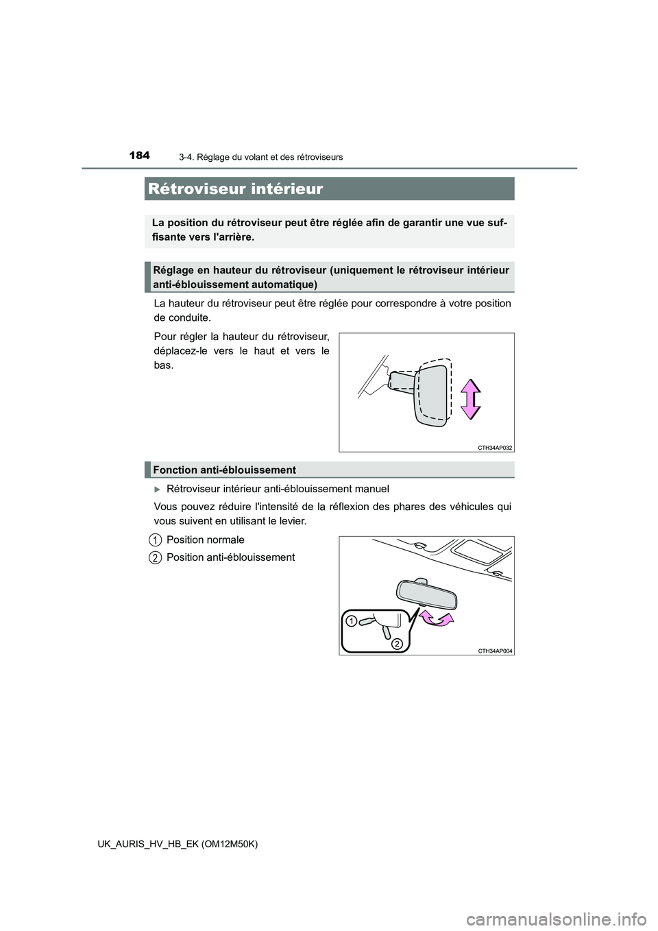 TOYOTA AURIS 2018 Notices Demploi (in French) 1843-4. Réglage du volant et des rétroviseurs
UK_AURIS_HV_HB_EK (OM12M50K)
La hauteur du rétroviseur peut être réglée pour correspondre à votre position
de conduite.
Pour régler la hauteur d TOYOTA AURIS 2018 Notices Demploi (in French) 1843-4. Réglage du volant et des rétroviseurs
UK_AURIS_HV_HB_EK (OM12M50K)
La hauteur du rétroviseur peut être réglée pour correspondre à votre position
de conduite.
Pour régler la hauteur d