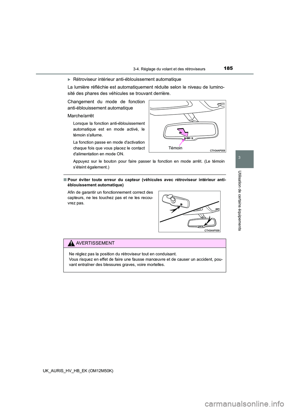 TOYOTA AURIS 2018 Notices Demploi (in French) 1853-4. Réglage du volant et des rétroviseurs
3
Utilisation de certains équipements
UK_AURIS_HV_HB_EK (OM12M50K)
Rétroviseur intérieur anti-éblouissement automatique
La lumière réfléchie TOYOTA AURIS 2018 Notices Demploi (in French) 1853-4. Réglage du volant et des rétroviseurs
3
Utilisation de certains équipements
UK_AURIS_HV_HB_EK (OM12M50K)
Rétroviseur intérieur anti-éblouissement automatique
La lumière réfléchie