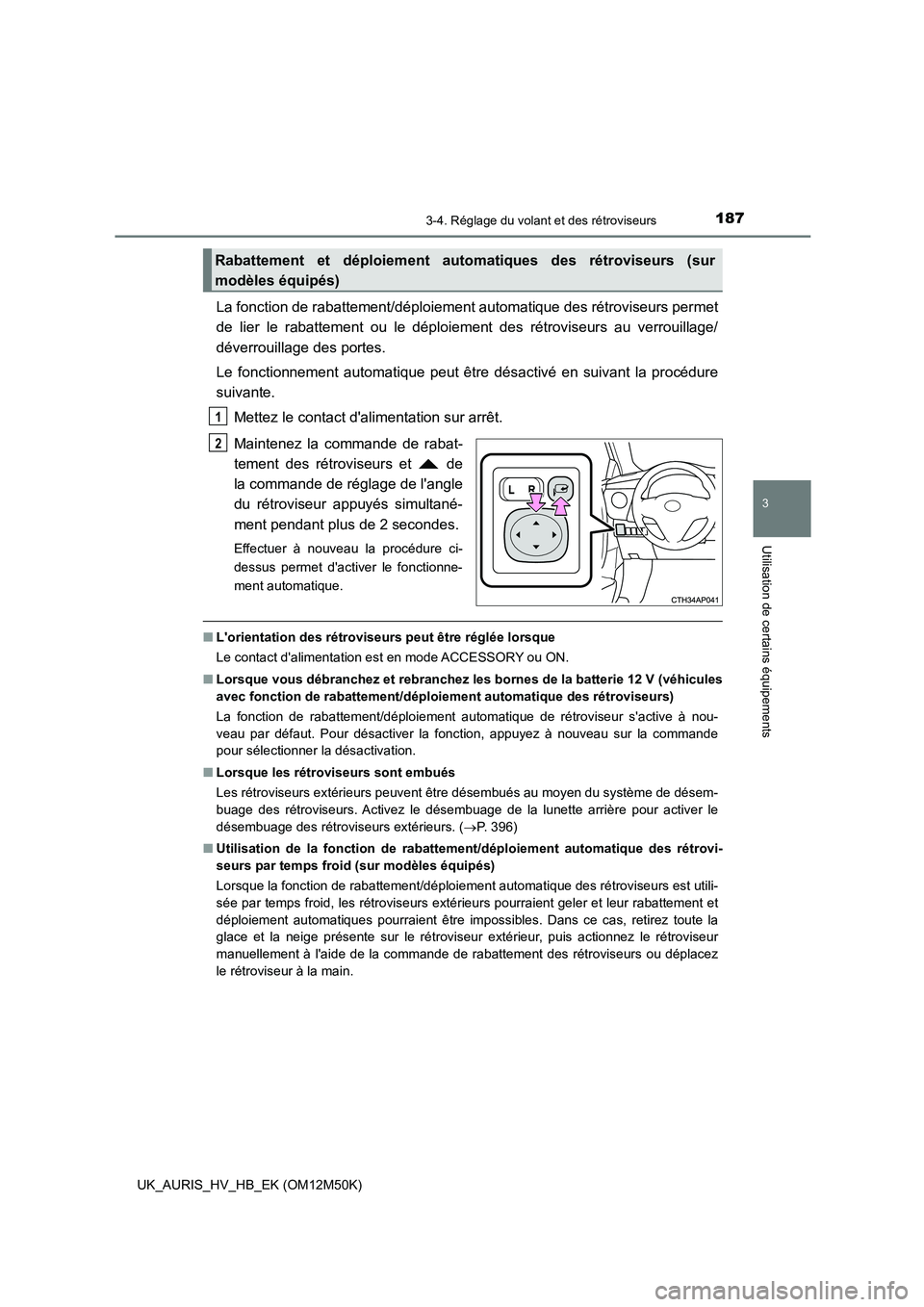 TOYOTA AURIS 2018 Notices Demploi (in French) 1873-4. Réglage du volant et des rétroviseurs
3
Utilisation de certains équipements
UK_AURIS_HV_HB_EK (OM12M50K)
La fonction de rabattement/déploiement automatique des rétroviseurs permet
de lie TOYOTA AURIS 2018 Notices Demploi (in French) 1873-4. Réglage du volant et des rétroviseurs
3
Utilisation de certains équipements
UK_AURIS_HV_HB_EK (OM12M50K)
La fonction de rabattement/déploiement automatique des rétroviseurs permet
de lie