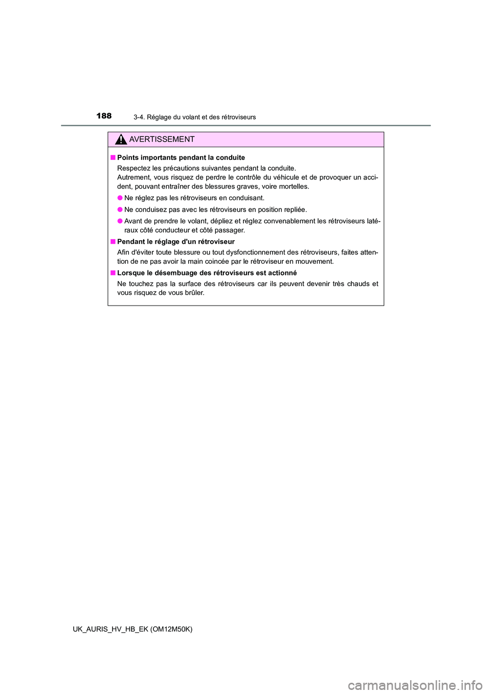 TOYOTA AURIS 2018 Notices Demploi (in French) 1883-4. Réglage du volant et des rétroviseurs
UK_AURIS_HV_HB_EK (OM12M50K)
AVERTISSEMENT
■Points importants pendant la conduite
Respectez les précautions suivantes pendant la conduite.
Autremen TOYOTA AURIS 2018 Notices Demploi (in French) 1883-4. Réglage du volant et des rétroviseurs
UK_AURIS_HV_HB_EK (OM12M50K)
AVERTISSEMENT
■Points importants pendant la conduite
Respectez les précautions suivantes pendant la conduite.
Autremen