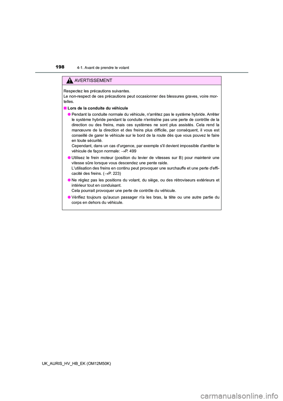 TOYOTA AURIS 2018 Notices Demploi (in French) 1984-1. Avant de prendre le volant
UK_AURIS_HV_HB_EK (OM12M50K)
AVERTISSEMENT
Respectez les précautions suivantes.
Le non-respect de ces précautions peut occasionner des blessures graves, voire mo TOYOTA AURIS 2018 Notices Demploi (in French) 1984-1. Avant de prendre le volant
UK_AURIS_HV_HB_EK (OM12M50K)
AVERTISSEMENT
Respectez les précautions suivantes.
Le non-respect de ces précautions peut occasionner des blessures graves, voire mo