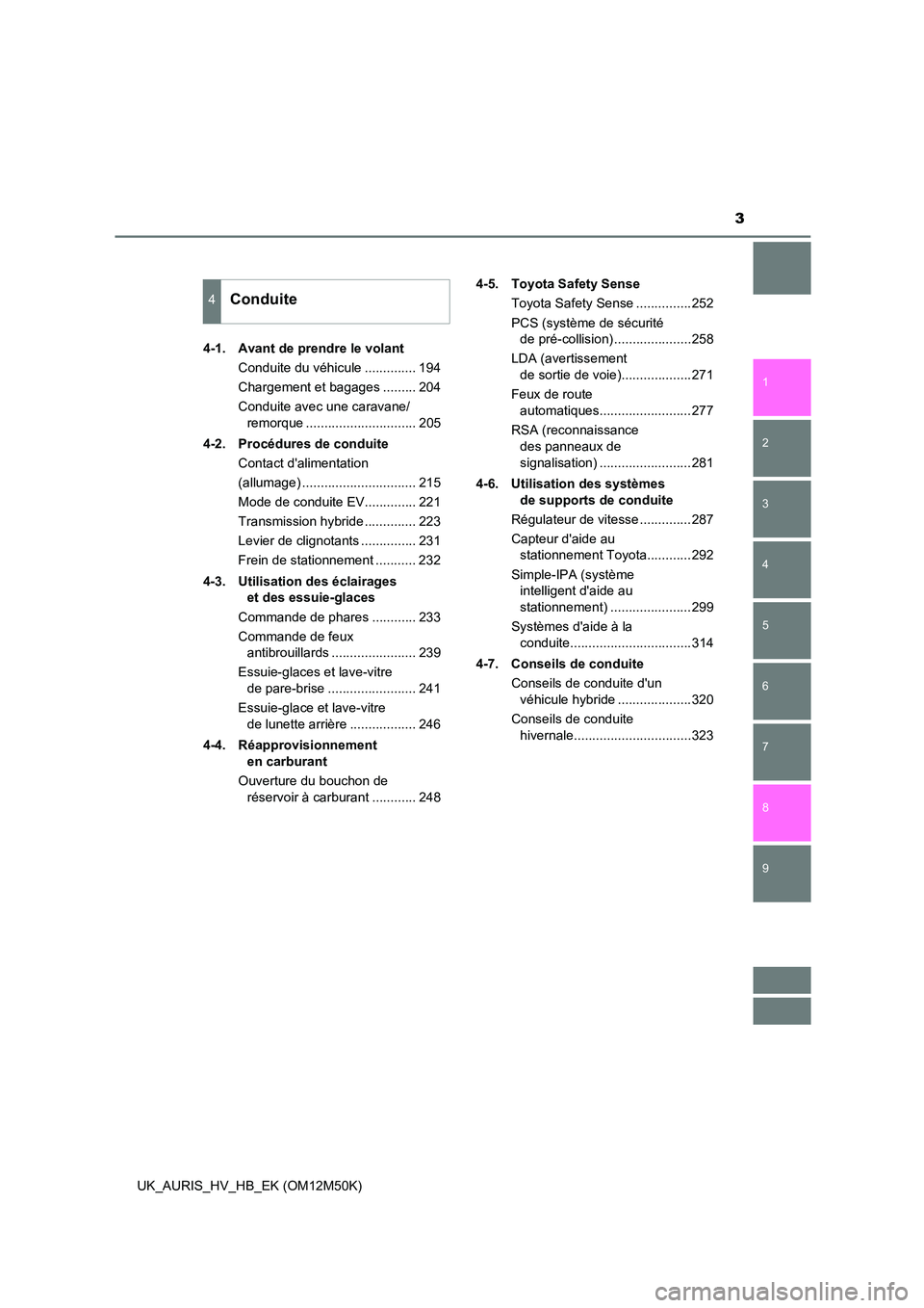 TOYOTA AURIS 2018  Notices Demploi (in French) 3
1 
8 
7
6
5
4
3
2
UK_AURIS_HV_HB_EK (OM12M50K)
9
4-1.  Avant de prendre le volant 
Conduite du véhicule .............. 194 
Chargement et bagages ......... 204
Conduite avec une caravane/ 
remorque