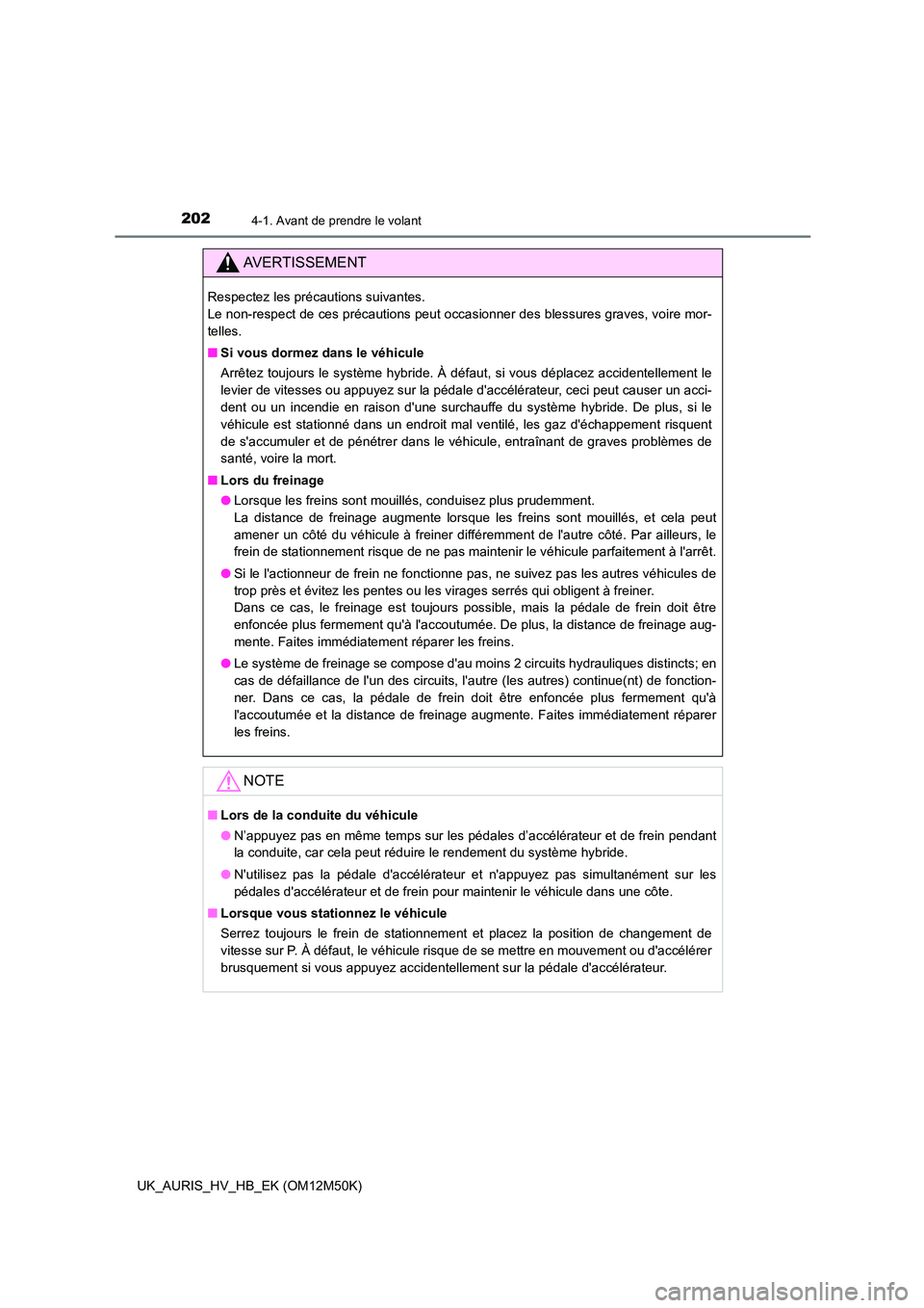 TOYOTA AURIS 2018 Notices Demploi (in French) 2024-1. Avant de prendre le volant
UK_AURIS_HV_HB_EK (OM12M50K)
AVERTISSEMENT
Respectez les précautions suivantes.
Le non-respect de ces précautions peut occasionner des blessures graves, voire mo TOYOTA AURIS 2018 Notices Demploi (in French) 2024-1. Avant de prendre le volant
UK_AURIS_HV_HB_EK (OM12M50K)
AVERTISSEMENT
Respectez les précautions suivantes.
Le non-respect de ces précautions peut occasionner des blessures graves, voire mo