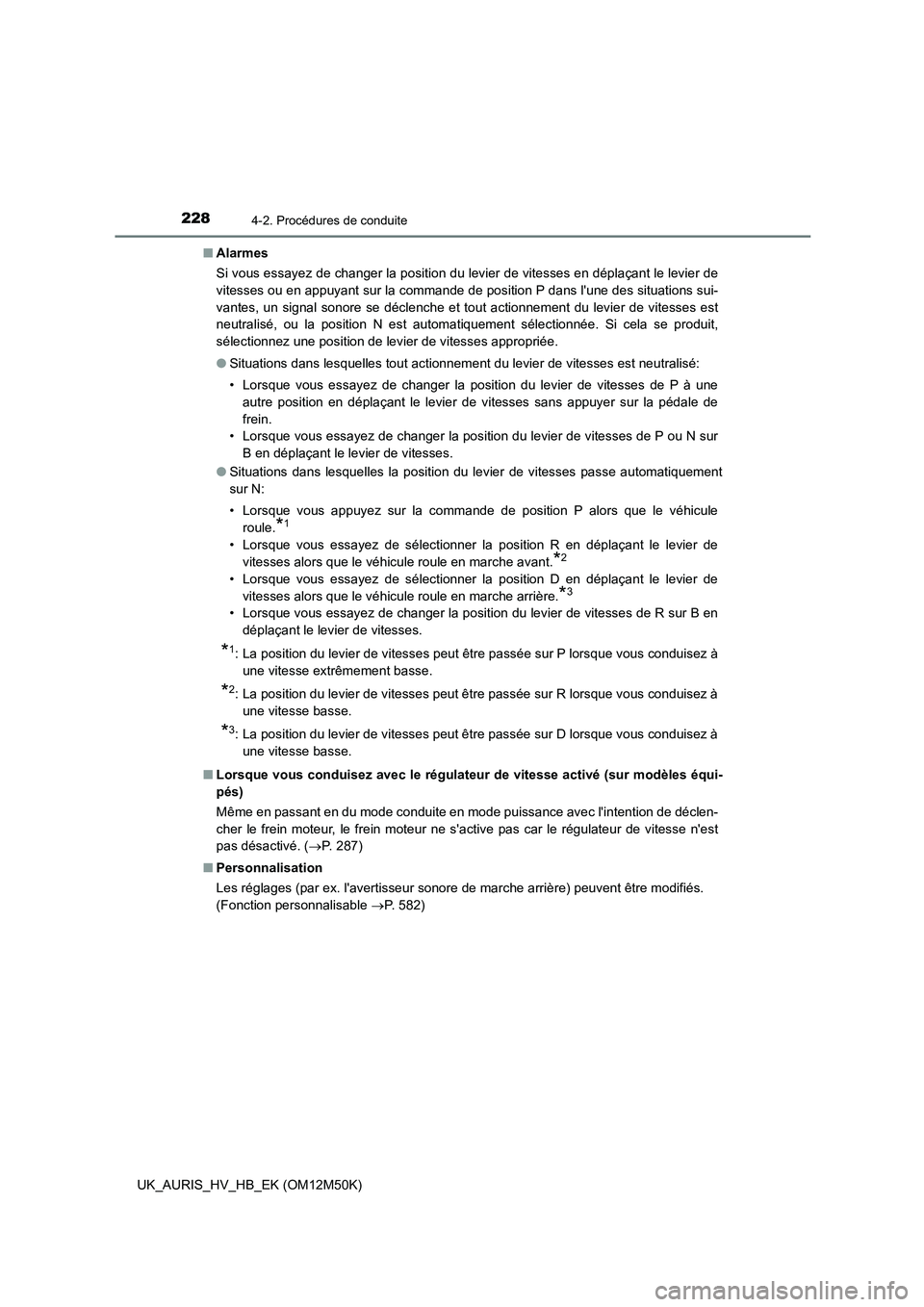TOYOTA AURIS 2018 Notices Demploi (in French) 2284-2. Procédures de conduite
UK_AURIS_HV_HB_EK (OM12M50K)
■ Alarmes
Si vous essayez de changer la position du levier de vitesses en déplaçant le levier de
vitesses ou en appuyant sur la comm TOYOTA AURIS 2018 Notices Demploi (in French) 2284-2. Procédures de conduite
UK_AURIS_HV_HB_EK (OM12M50K)
■ Alarmes
Si vous essayez de changer la position du levier de vitesses en déplaçant le levier de
vitesses ou en appuyant sur la comm