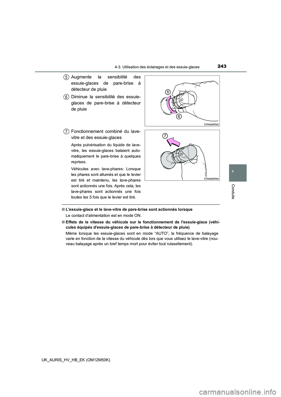 TOYOTA AURIS 2018 Notices Demploi (in French) 2434-3. Utilisation des éclairages et des essuie-glaces
4
Conduite
UK_AURIS_HV_HB_EK (OM12M50K)
Augmente la sensibilité des
essuie-glaces de pare-brise à
détecteur de pluie
Diminue la sensibilit TOYOTA AURIS 2018 Notices Demploi (in French) 2434-3. Utilisation des éclairages et des essuie-glaces
4
Conduite
UK_AURIS_HV_HB_EK (OM12M50K)
Augmente la sensibilité des
essuie-glaces de pare-brise à
détecteur de pluie
Diminue la sensibilit