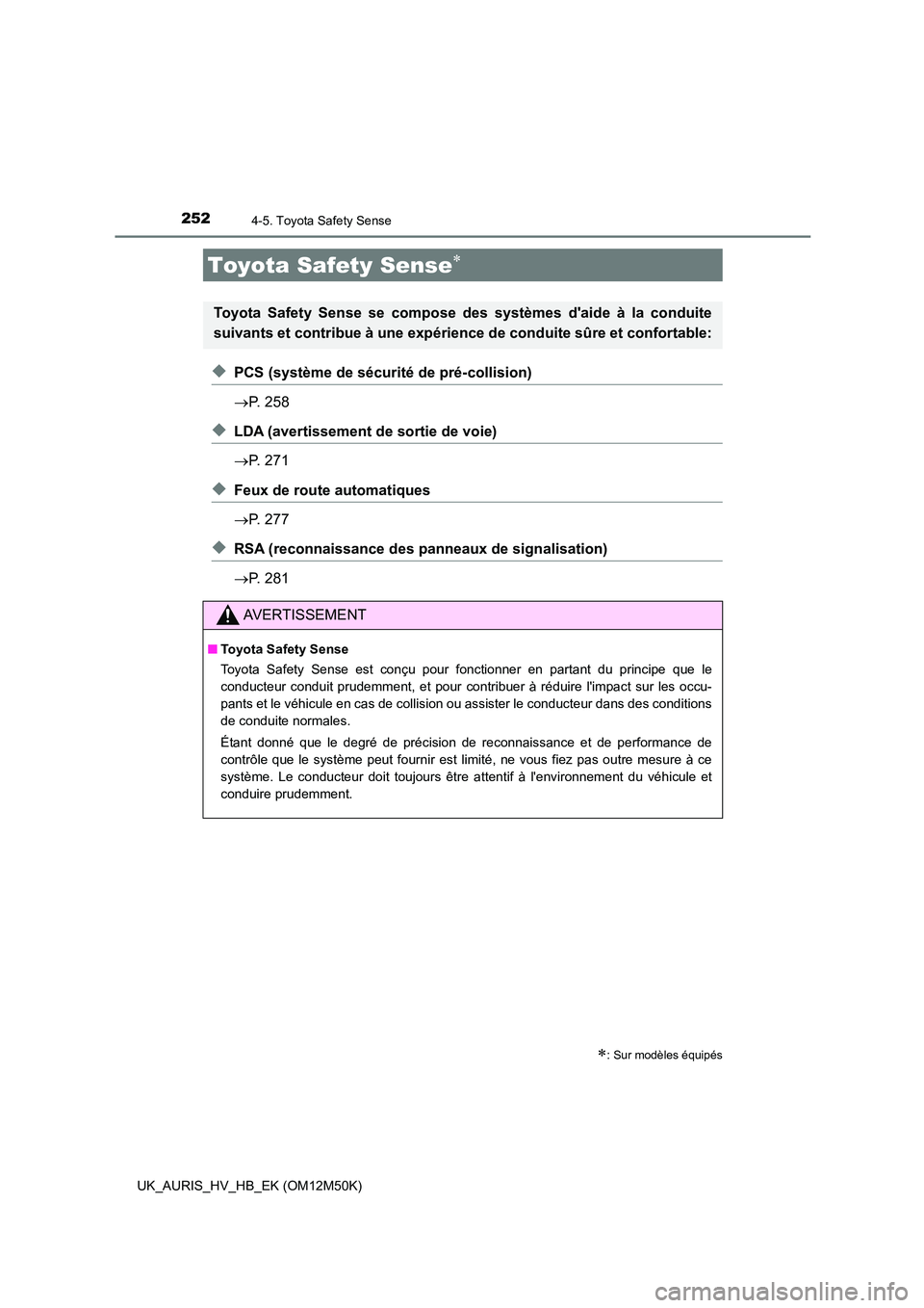 TOYOTA AURIS 2018 Notices Demploi (in French) 252
UK_AURIS_HV_HB_EK (OM12M50K)
4-5. Toyota Safety Sense
◆PCS (système de sécurité de pré-collision)
P. 258
◆LDA (avertissement de sortie de voie)
P. 271
◆Feux de route automatiqu TOYOTA AURIS 2018 Notices Demploi (in French) 252
UK_AURIS_HV_HB_EK (OM12M50K)
4-5. Toyota Safety Sense
◆PCS (système de sécurité de pré-collision)
P. 258
◆LDA (avertissement de sortie de voie)
P. 271
◆Feux de route automatiqu