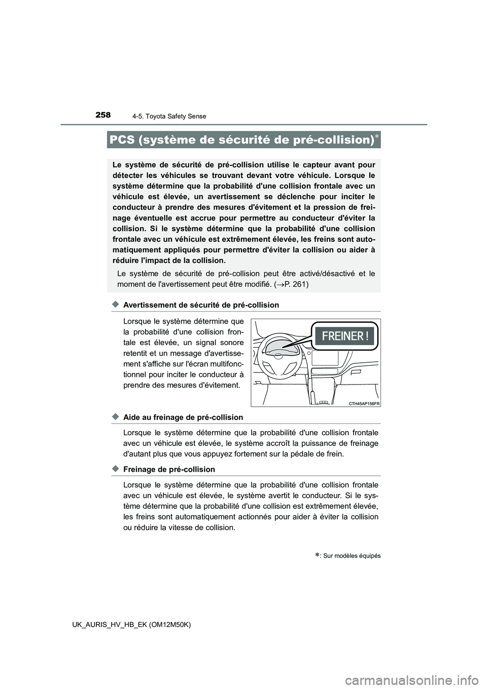 TOYOTA AURIS 2018 Notices Demploi (in French) 2584-5. Toyota Safety Sense
UK_AURIS_HV_HB_EK (OM12M50K)
◆Avertissement de sécurité de pré-collision
Lorsque le système détermine que
la probabilité dune collision fron-
tale est élevée, TOYOTA AURIS 2018 Notices Demploi (in French) 2584-5. Toyota Safety Sense
UK_AURIS_HV_HB_EK (OM12M50K)
◆Avertissement de sécurité de pré-collision
Lorsque le système détermine que
la probabilité dune collision fron-
tale est élevée,