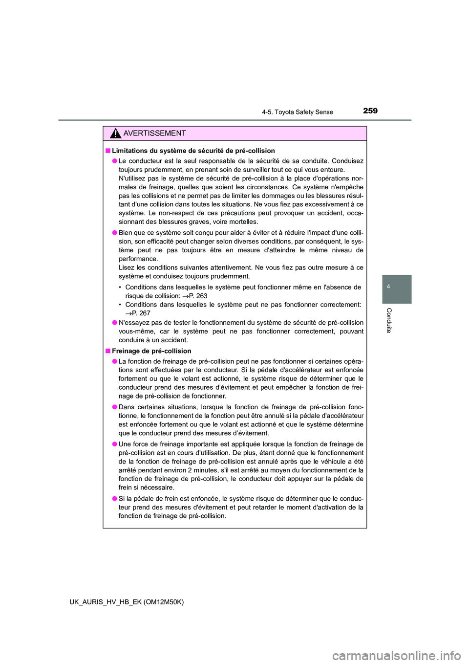 TOYOTA AURIS 2018 Notices Demploi (in French) 2594-5. Toyota Safety Sense
4
Conduite
UK_AURIS_HV_HB_EK (OM12M50K)
AVERTISSEMENT
■Limitations du système de sécurité de pré-collision
● Le conducteur est le seul responsable de la sécurité TOYOTA AURIS 2018 Notices Demploi (in French) 2594-5. Toyota Safety Sense
4
Conduite
UK_AURIS_HV_HB_EK (OM12M50K)
AVERTISSEMENT
■Limitations du système de sécurité de pré-collision
● Le conducteur est le seul responsable de la sécurité