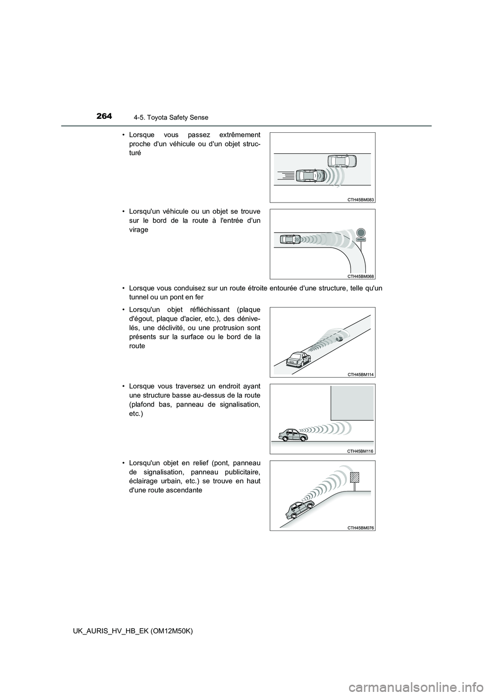 TOYOTA AURIS 2018 Notices Demploi (in French) 2644-5. Toyota Safety Sense
UK_AURIS_HV_HB_EK (OM12M50K)
• Lorsque vous conduisez sur un route étroite entourée dune structure, telle quun
tunnel ou un pont en fer
• Lorsque vous passez ext TOYOTA AURIS 2018 Notices Demploi (in French) 2644-5. Toyota Safety Sense
UK_AURIS_HV_HB_EK (OM12M50K)
• Lorsque vous conduisez sur un route étroite entourée dune structure, telle quun
tunnel ou un pont en fer
• Lorsque vous passez ext