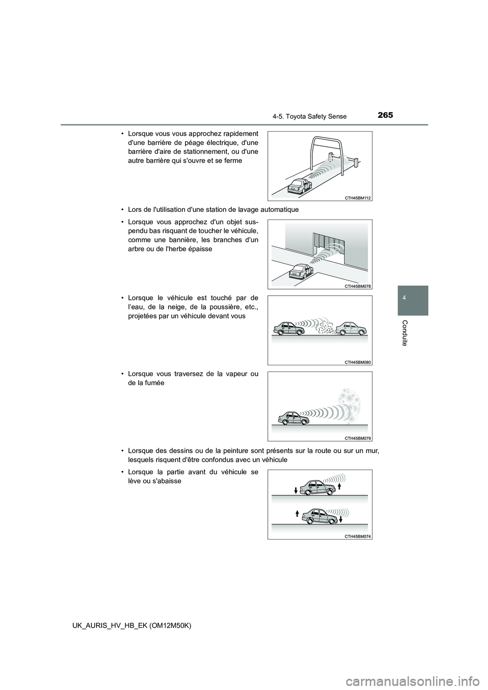 TOYOTA AURIS 2018 Notices Demploi (in French) 2654-5. Toyota Safety Sense
4
Conduite
UK_AURIS_HV_HB_EK (OM12M50K)
• Lors de lutilisation dune station de lavage automatique
• Lorsque des dessins ou de la peinture sont présents sur la rout TOYOTA AURIS 2018 Notices Demploi (in French) 2654-5. Toyota Safety Sense
4
Conduite
UK_AURIS_HV_HB_EK (OM12M50K)
• Lors de lutilisation dune station de lavage automatique
• Lorsque des dessins ou de la peinture sont présents sur la rout