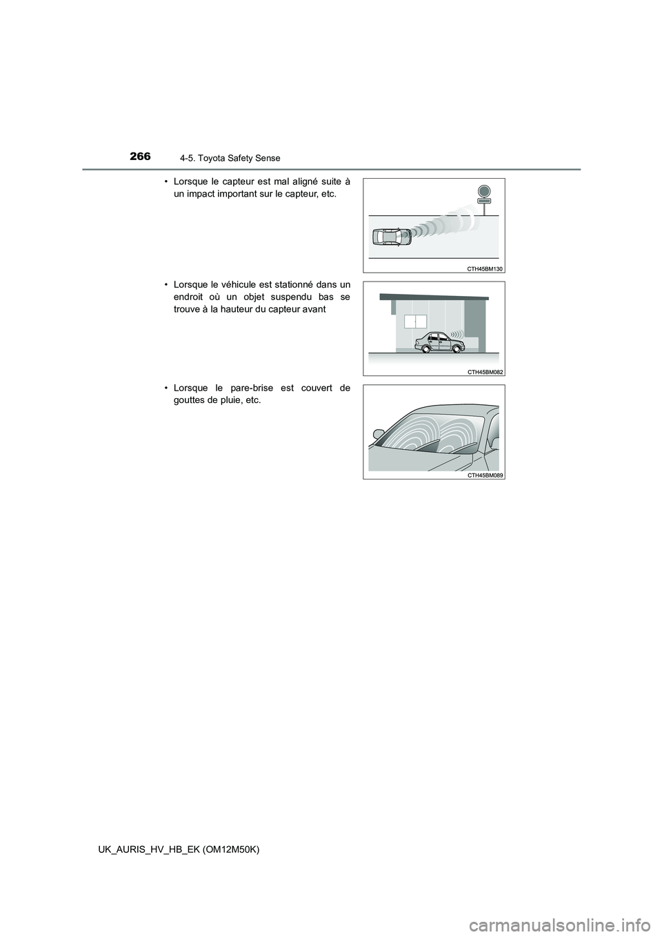 TOYOTA AURIS 2018 Notices Demploi (in French) 2664-5. Toyota Safety Sense
UK_AURIS_HV_HB_EK (OM12M50K)
• Lorsque le capteur est mal aligné suite à
un impact important sur le capteur, etc.
• Lorsque le véhicule est stationné dans un
en TOYOTA AURIS 2018 Notices Demploi (in French) 2664-5. Toyota Safety Sense
UK_AURIS_HV_HB_EK (OM12M50K)
• Lorsque le capteur est mal aligné suite à
un impact important sur le capteur, etc.
• Lorsque le véhicule est stationné dans un
en