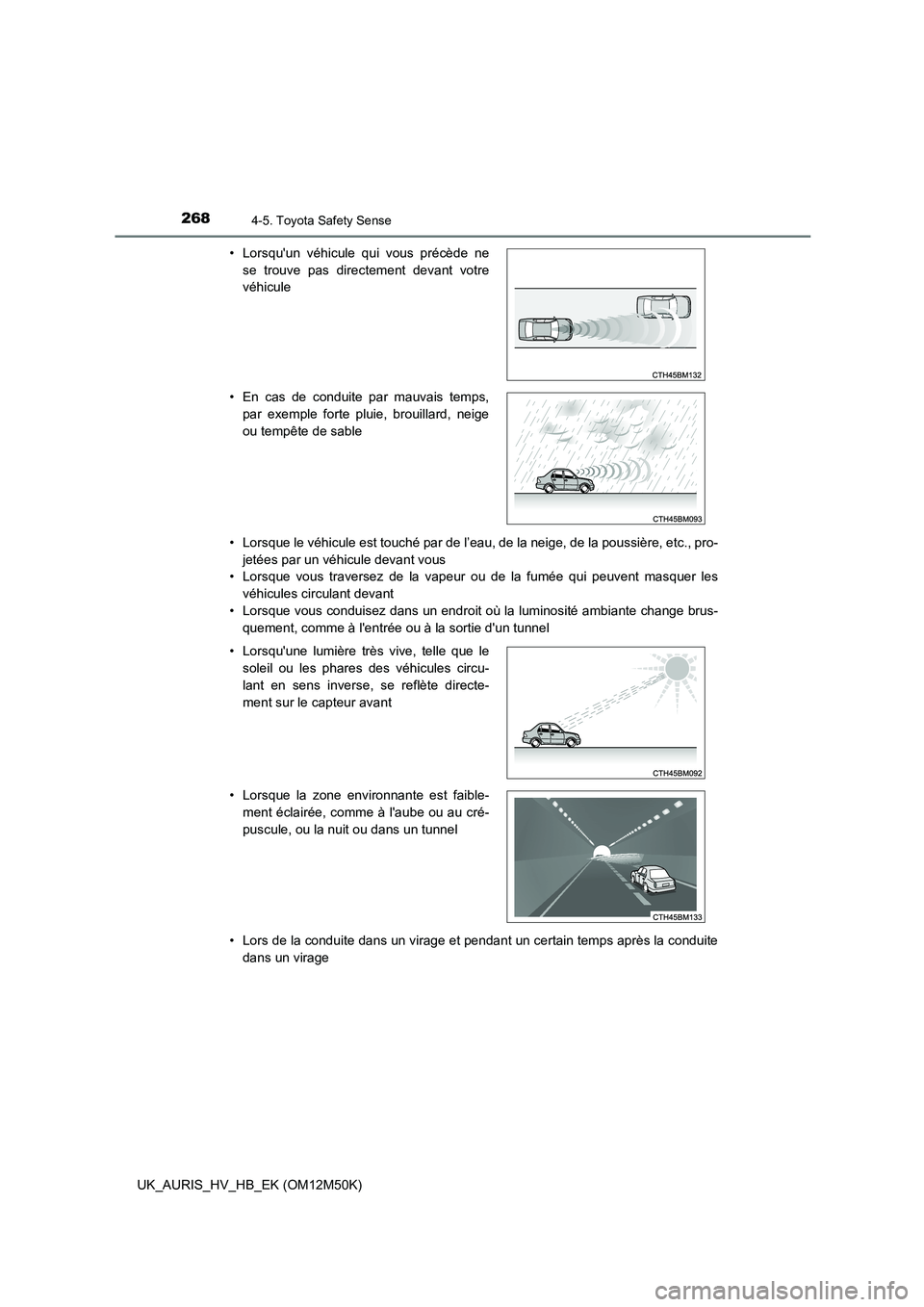 TOYOTA AURIS 2018 Notices Demploi (in French) 2684-5. Toyota Safety Sense
UK_AURIS_HV_HB_EK (OM12M50K)
• Lorsque le véhicule est touché par de l’eau, de la neige, de la poussière, etc., pro-
jetées par un véhicule devant vous
• Lors TOYOTA AURIS 2018 Notices Demploi (in French) 2684-5. Toyota Safety Sense
UK_AURIS_HV_HB_EK (OM12M50K)
• Lorsque le véhicule est touché par de l’eau, de la neige, de la poussière, etc., pro-
jetées par un véhicule devant vous
• Lors