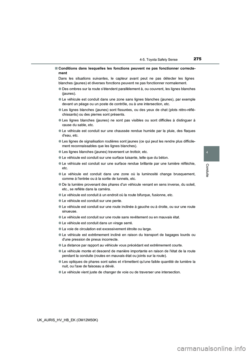 TOYOTA AURIS 2018 Notices Demploi (in French) 2754-5. Toyota Safety Sense
4
Conduite
UK_AURIS_HV_HB_EK (OM12M50K)
■ Conditions dans lesquelles les fonctions peuvent ne pas fonctionner correcte-
ment
Dans les situations suivantes, le capteur TOYOTA AURIS 2018 Notices Demploi (in French) 2754-5. Toyota Safety Sense
4
Conduite
UK_AURIS_HV_HB_EK (OM12M50K)
■ Conditions dans lesquelles les fonctions peuvent ne pas fonctionner correcte-
ment
Dans les situations suivantes, le capteur