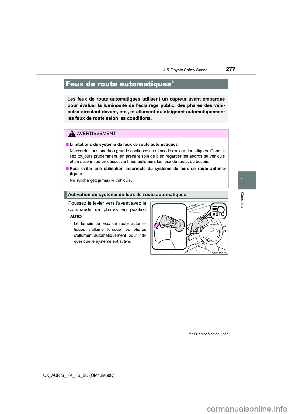 TOYOTA AURIS 2018 Notices Demploi (in French) 2774-5. Toyota Safety Sense
4
Conduite
UK_AURIS_HV_HB_EK (OM12M50K)
Poussez le levier vers lavant avec la
commande de phares en position
.
Le témoin de feux de route automa-
tiques sallume lorsq TOYOTA AURIS 2018 Notices Demploi (in French) 2774-5. Toyota Safety Sense
4
Conduite
UK_AURIS_HV_HB_EK (OM12M50K)
Poussez le levier vers lavant avec la
commande de phares en position
.
Le témoin de feux de route automa-
tiques sallume lorsq