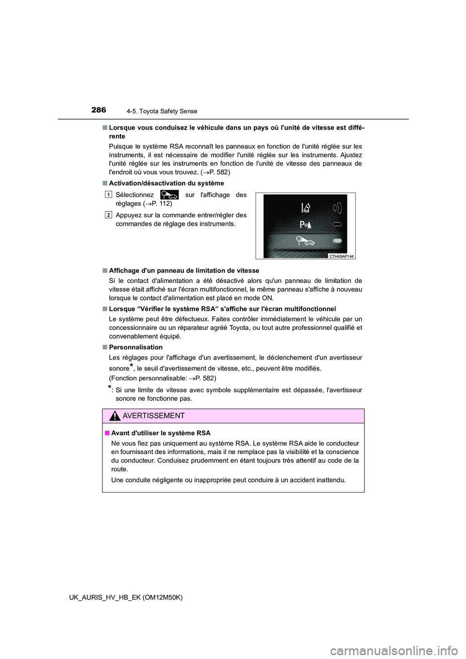 TOYOTA AURIS 2018 Notices Demploi (in French) 2864-5. Toyota Safety Sense
UK_AURIS_HV_HB_EK (OM12M50K)
■ Lorsque vous conduisez le véhicule dans un pays où lunité de vitesse est diffé-
rente
Puisque le système RSA reconnaît les pannea TOYOTA AURIS 2018 Notices Demploi (in French) 2864-5. Toyota Safety Sense
UK_AURIS_HV_HB_EK (OM12M50K)
■ Lorsque vous conduisez le véhicule dans un pays où lunité de vitesse est diffé-
rente
Puisque le système RSA reconnaît les pannea