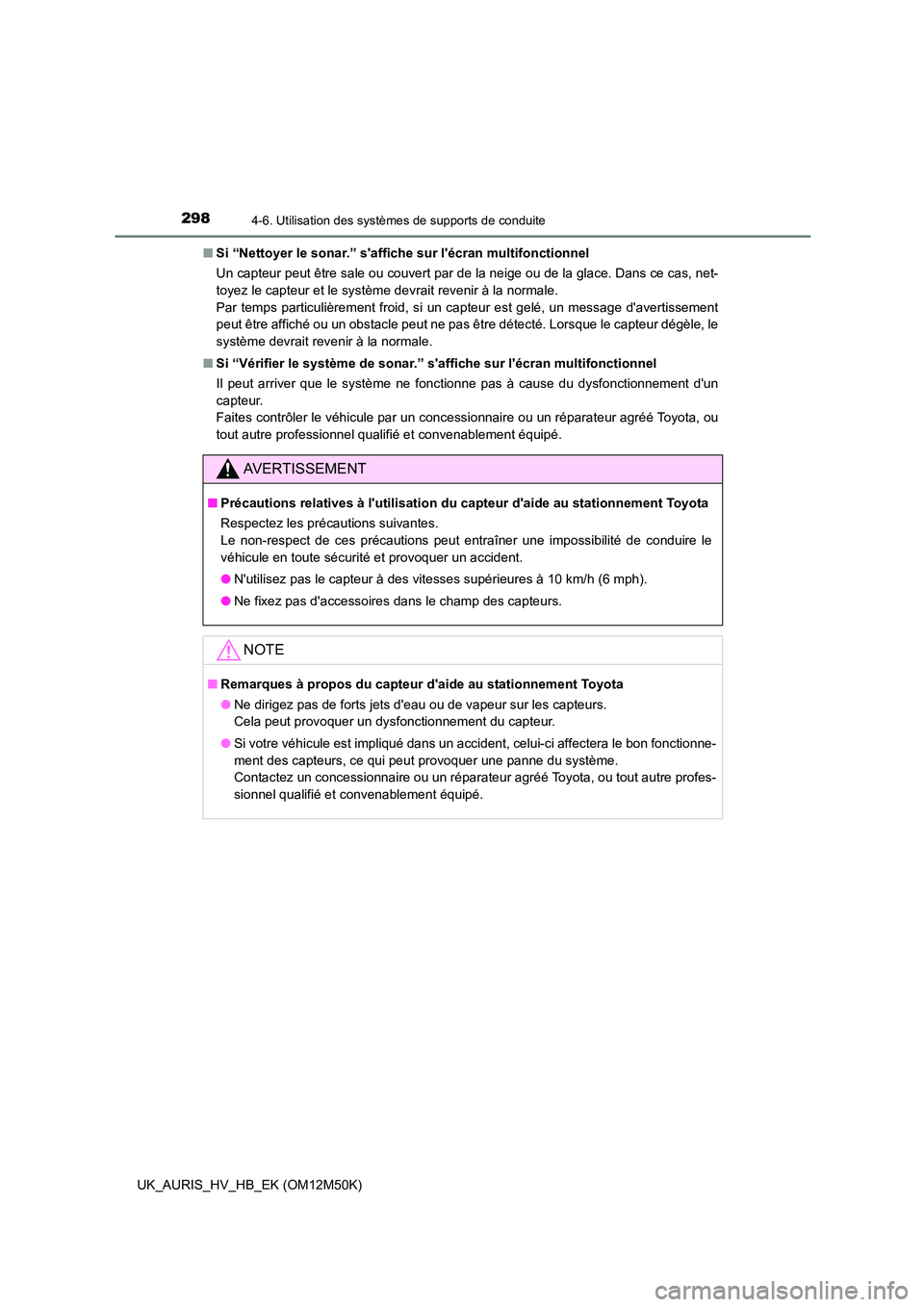 TOYOTA AURIS 2018 Notices Demploi (in French) 2984-6. Utilisation des systèmes de supports de conduite
UK_AURIS_HV_HB_EK (OM12M50K)
■ Si “Nettoyer le sonar.” saffiche sur lécran multifonctionnel
Un capteur peut être sale ou couvert p TOYOTA AURIS 2018 Notices Demploi (in French) 2984-6. Utilisation des systèmes de supports de conduite
UK_AURIS_HV_HB_EK (OM12M50K)
■ Si “Nettoyer le sonar.” saffiche sur lécran multifonctionnel
Un capteur peut être sale ou couvert p