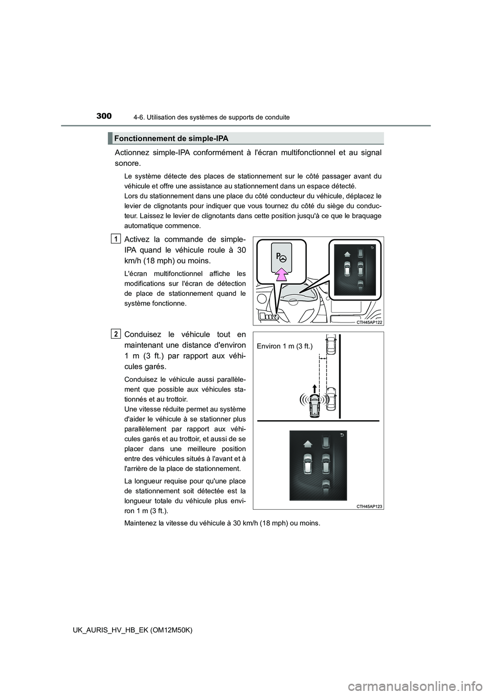TOYOTA AURIS 2018 Notices Demploi (in French) 3004-6. Utilisation des systèmes de supports de conduite
UK_AURIS_HV_HB_EK (OM12M50K)
Actionnez simple-IPA conformément à lécran multifonctionnel et au signal
sonore.
Le système détecte des pl TOYOTA AURIS 2018 Notices Demploi (in French) 3004-6. Utilisation des systèmes de supports de conduite
UK_AURIS_HV_HB_EK (OM12M50K)
Actionnez simple-IPA conformément à lécran multifonctionnel et au signal
sonore.
Le système détecte des pl
