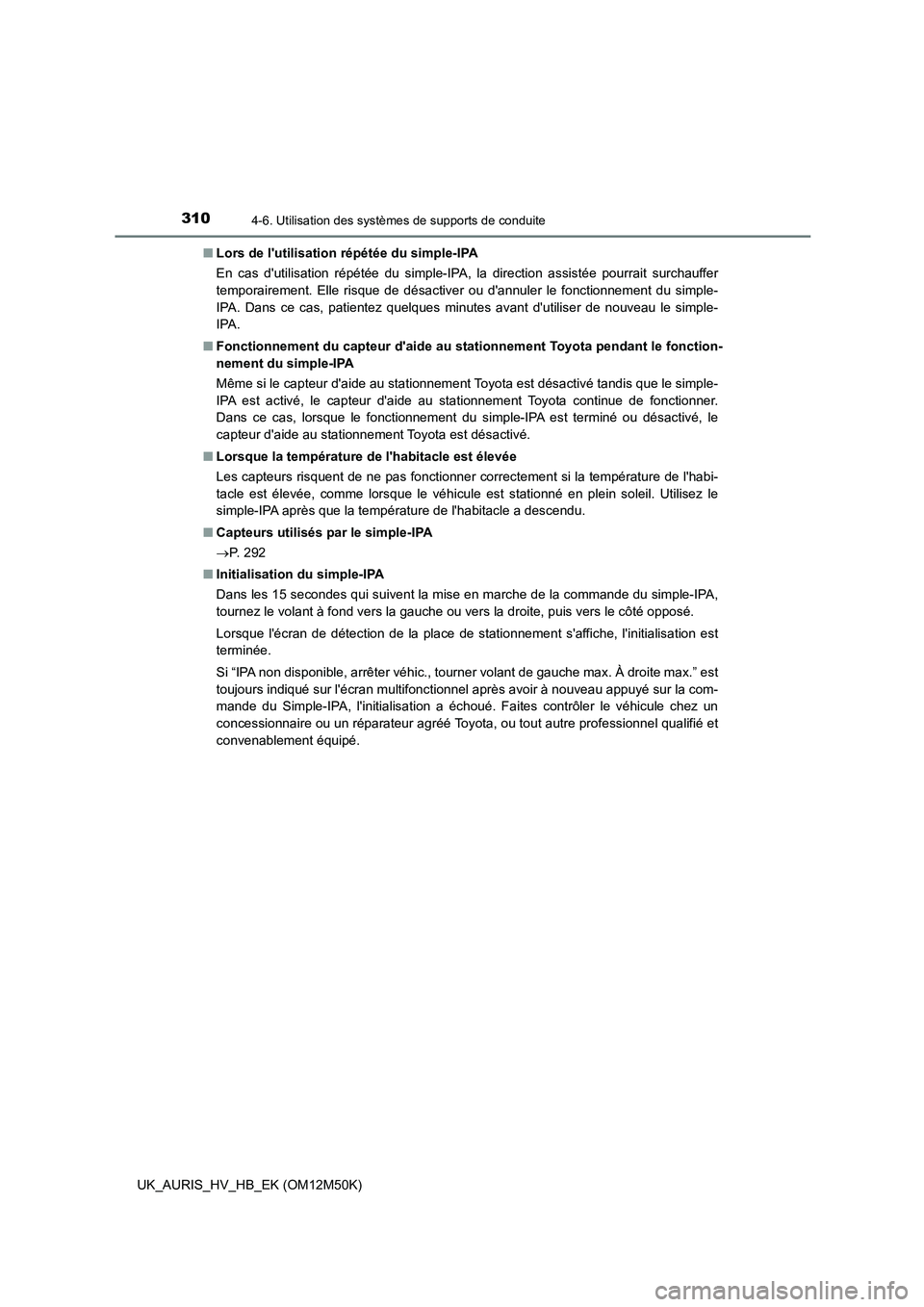 TOYOTA AURIS 2018 Notices Demploi (in French) 3104-6. Utilisation des systèmes de supports de conduite
UK_AURIS_HV_HB_EK (OM12M50K)
■ Lors de lutilisation répétée du simple-IPA
En cas dutilisation répétée du simple-IPA, la direction TOYOTA AURIS 2018 Notices Demploi (in French) 3104-6. Utilisation des systèmes de supports de conduite
UK_AURIS_HV_HB_EK (OM12M50K)
■ Lors de lutilisation répétée du simple-IPA
En cas dutilisation répétée du simple-IPA, la direction