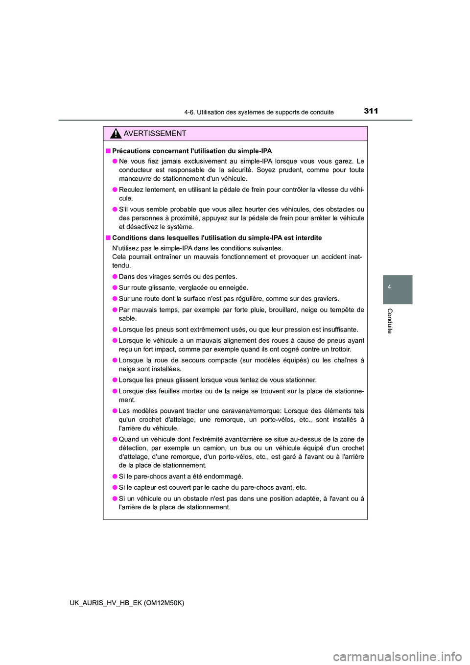 TOYOTA AURIS 2018 Notices Demploi (in French) 3114-6. Utilisation des systèmes de supports de conduite
4
Conduite
UK_AURIS_HV_HB_EK (OM12M50K)
AVERTISSEMENT
■Précautions concernant lutilisation du simple-IPA
● Ne vous fiez jamais exclusiv TOYOTA AURIS 2018 Notices Demploi (in French) 3114-6. Utilisation des systèmes de supports de conduite
4
Conduite
UK_AURIS_HV_HB_EK (OM12M50K)
AVERTISSEMENT
■Précautions concernant lutilisation du simple-IPA
● Ne vous fiez jamais exclusiv