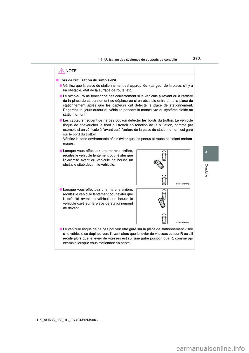 TOYOTA AURIS 2018 Notices Demploi (in French) 3134-6. Utilisation des systèmes de supports de conduite
4
Conduite
UK_AURIS_HV_HB_EK (OM12M50K)
NOTE
■Lors de lutilisation du simple-IPA
● Vérifiez que la place de stationnement est appropri TOYOTA AURIS 2018 Notices Demploi (in French) 3134-6. Utilisation des systèmes de supports de conduite
4
Conduite
UK_AURIS_HV_HB_EK (OM12M50K)
NOTE
■Lors de lutilisation du simple-IPA
● Vérifiez que la place de stationnement est appropri