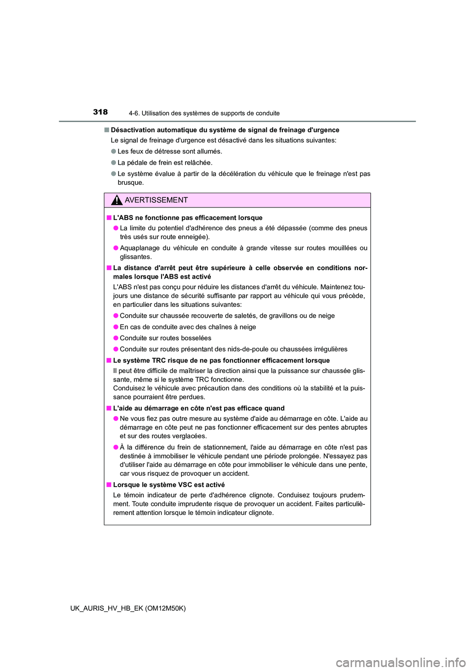 TOYOTA AURIS 2018 Notices Demploi (in French) 3184-6. Utilisation des systèmes de supports de conduite
UK_AURIS_HV_HB_EK (OM12M50K)
■ Désactivation automatique du système de signal de freinage durgence
Le signal de freinage durgence est TOYOTA AURIS 2018 Notices Demploi (in French) 3184-6. Utilisation des systèmes de supports de conduite
UK_AURIS_HV_HB_EK (OM12M50K)
■ Désactivation automatique du système de signal de freinage durgence
Le signal de freinage durgence est