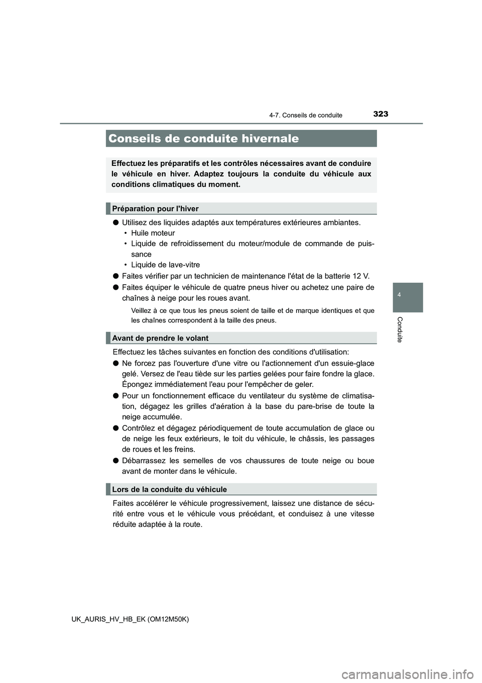 TOYOTA AURIS 2018 Notices Demploi (in French) 3234-7. Conseils de conduite
4
Conduite
UK_AURIS_HV_HB_EK (OM12M50K)
●Utilisez des liquides adaptés aux températures extérieures ambiantes.
• Huile moteur
• Liquide de refroidissement du m TOYOTA AURIS 2018 Notices Demploi (in French) 3234-7. Conseils de conduite
4
Conduite
UK_AURIS_HV_HB_EK (OM12M50K)
●Utilisez des liquides adaptés aux températures extérieures ambiantes.
• Huile moteur
• Liquide de refroidissement du m