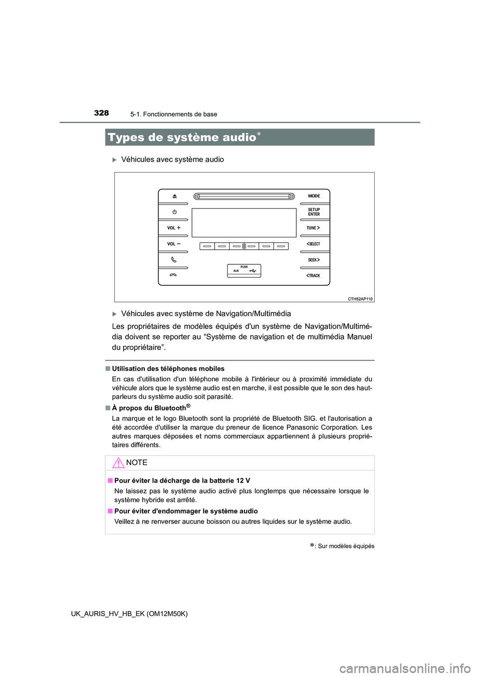 TOYOTA AURIS 2018 Notices Demploi (in French) 328
UK_AURIS_HV_HB_EK (OM12M50K)
5-1. Fonctionnements de base
Véhicules avec système audio
Véhicules avec système de Navigation/Multimédia
Les propriétaires de modèles équipés dun sys TOYOTA AURIS 2018 Notices Demploi (in French) 328
UK_AURIS_HV_HB_EK (OM12M50K)
5-1. Fonctionnements de base
Véhicules avec système audio
Véhicules avec système de Navigation/Multimédia
Les propriétaires de modèles équipés dun sys