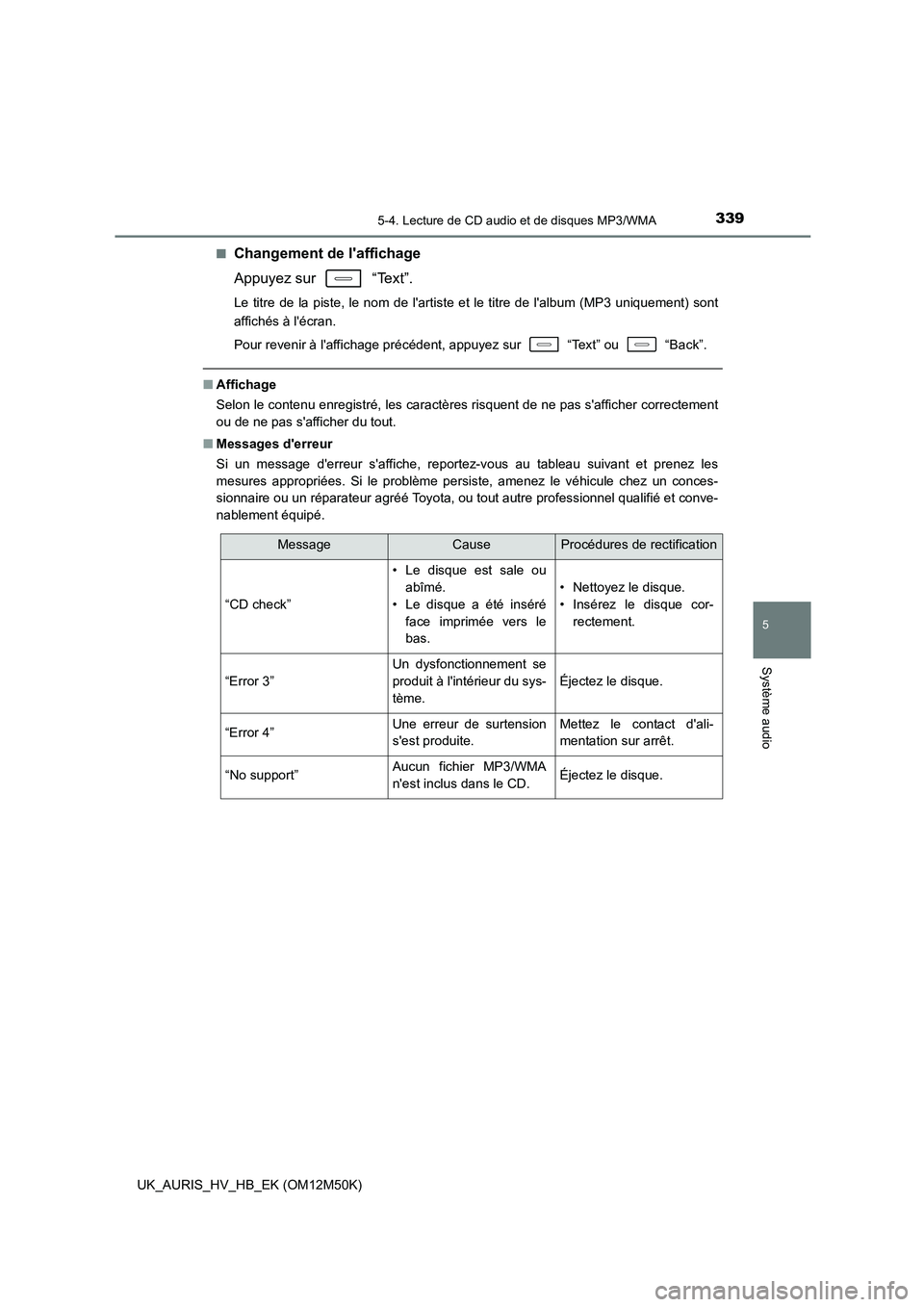 TOYOTA AURIS 2018 Notices Demploi (in French) 3395-4. Lecture de CD audio et de disques MP3/WMA
5
Système audio
UK_AURIS_HV_HB_EK (OM12M50K)
■Changement de laffichage
Appuyez sur “Text”.
Le titre de la piste, le nom de lartiste et le TOYOTA AURIS 2018 Notices Demploi (in French) 3395-4. Lecture de CD audio et de disques MP3/WMA
5
Système audio
UK_AURIS_HV_HB_EK (OM12M50K)
■Changement de laffichage
Appuyez sur “Text”.
Le titre de la piste, le nom de lartiste et le