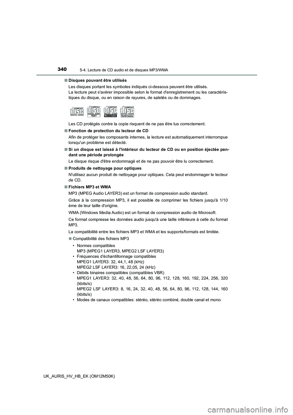 TOYOTA AURIS 2018 Notices Demploi (in French) 3405-4. Lecture de CD audio et de disques MP3/WMA
UK_AURIS_HV_HB_EK (OM12M50K)
■ Disques pouvant être utilisés
Les disques portant les symboles indiqués ci-dessous peuvent être utilisés.
La TOYOTA AURIS 2018 Notices Demploi (in French) 3405-4. Lecture de CD audio et de disques MP3/WMA
UK_AURIS_HV_HB_EK (OM12M50K)
■ Disques pouvant être utilisés
Les disques portant les symboles indiqués ci-dessous peuvent être utilisés.
La