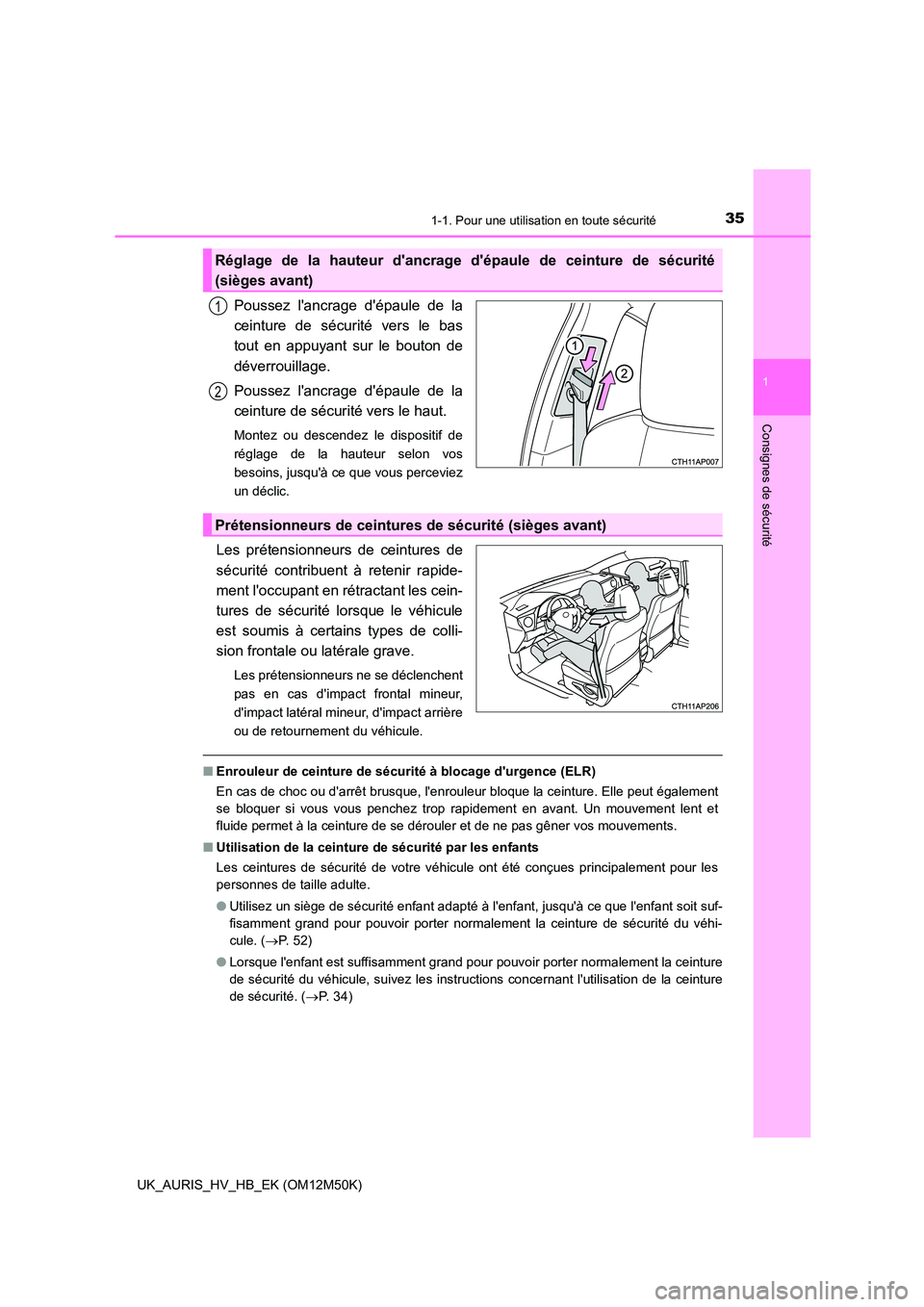 TOYOTA AURIS 2018  Notices Demploi (in French) 351-1. Pour une utilisation en toute sécurité
1
Consignes de sécurité
UK_AURIS_HV_HB_EK (OM12M50K)
Poussez lancrage dépaule de la 
ceinture de sécurité vers le bas 
tout en appuyant sur le bo