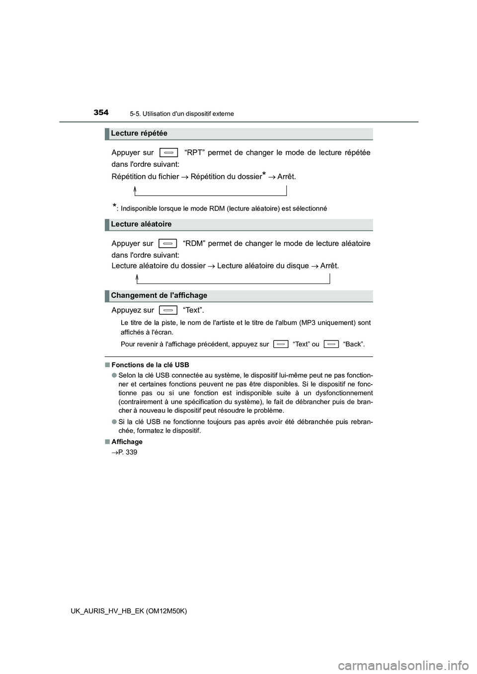 TOYOTA AURIS 2018 Notices Demploi (in French) 3545-5. Utilisation dun dispositif externe
UK_AURIS_HV_HB_EK (OM12M50K)
Appuyer sur “RPT” permet de changer le mode de lecture répétée
dans lordre suivant:
Répétition du fichier R TOYOTA AURIS 2018 Notices Demploi (in French) 3545-5. Utilisation dun dispositif externe
UK_AURIS_HV_HB_EK (OM12M50K)
Appuyer sur “RPT” permet de changer le mode de lecture répétée
dans lordre suivant:
Répétition du fichier R