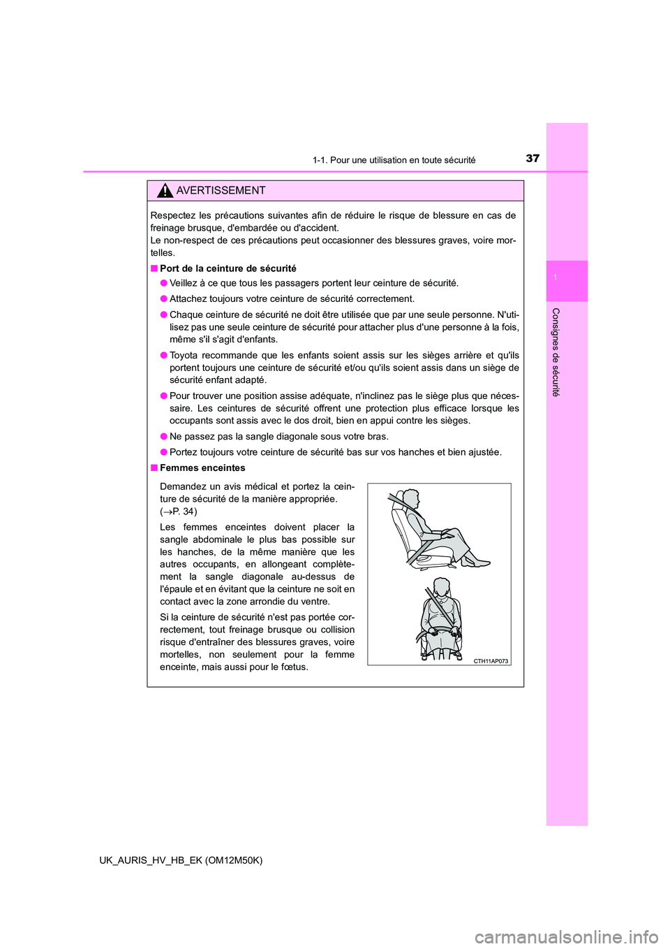 TOYOTA AURIS 2018  Notices Demploi (in French) 371-1. Pour une utilisation en toute sécurité
1
Consignes de sécurité
UK_AURIS_HV_HB_EK (OM12M50K)
AVERTISSEMENT
Respectez les précautions suivantes afin de réduire le risque de blessure en cas 