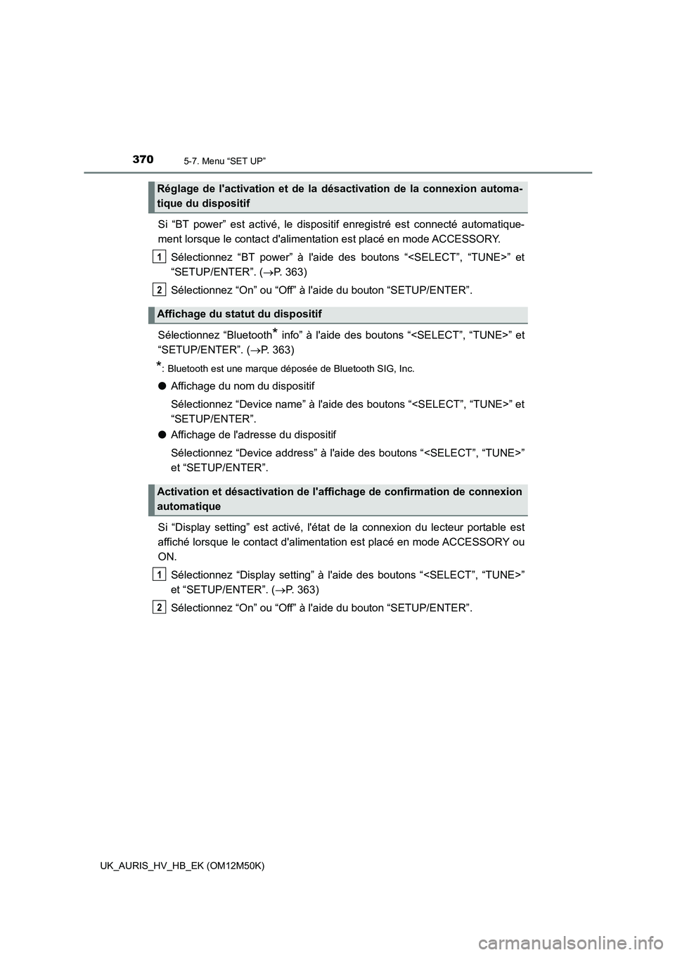 TOYOTA AURIS 2018 Notices Demploi (in French) 3705-7. Menu “SET UP”
UK_AURIS_HV_HB_EK (OM12M50K)
Si “BT power” est activé, le dispositif enregistré est connecté automatique-
ment lorsque le contact dalimentation est placé en mode AC TOYOTA AURIS 2018 Notices Demploi (in French) 3705-7. Menu “SET UP”
UK_AURIS_HV_HB_EK (OM12M50K)
Si “BT power” est activé, le dispositif enregistré est connecté automatique-
ment lorsque le contact dalimentation est placé en mode AC