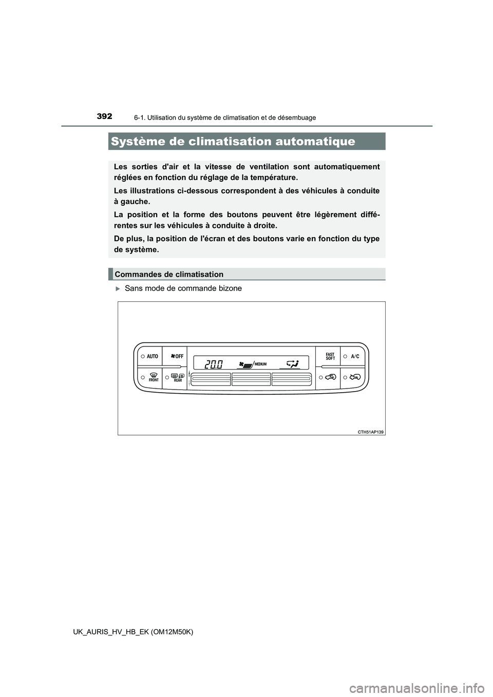 TOYOTA AURIS 2018 Notices Demploi (in French) 392
UK_AURIS_HV_HB_EK (OM12M50K)
6-1. Utilisation du système de climatisation et de désembuage
Sans mode de commande bizone
Système de climatisation automatique
Les sorties dair et la vitesse d TOYOTA AURIS 2018 Notices Demploi (in French) 392
UK_AURIS_HV_HB_EK (OM12M50K)
6-1. Utilisation du système de climatisation et de désembuage
Sans mode de commande bizone
Système de climatisation automatique
Les sorties dair et la vitesse d