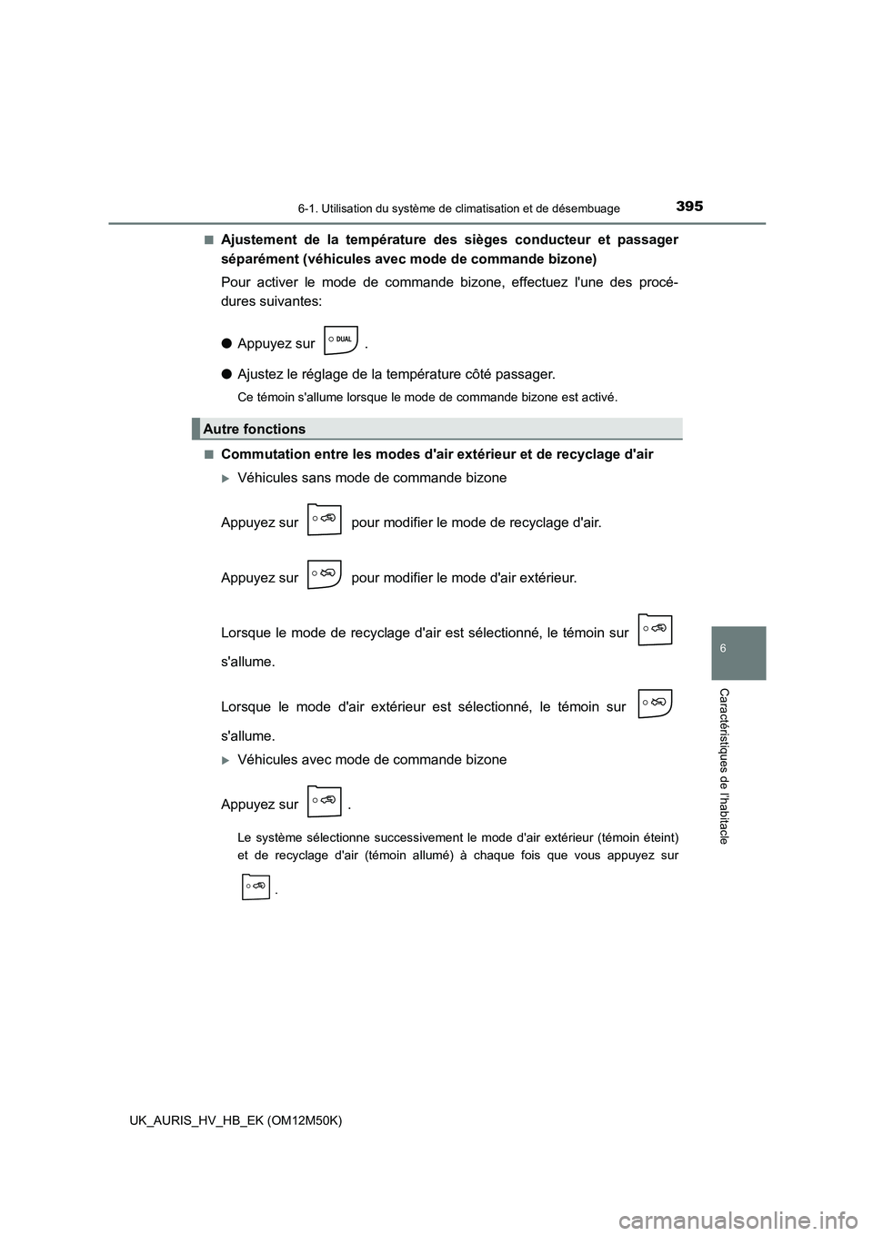 TOYOTA AURIS 2018 Notices Demploi (in French) 3956-1. Utilisation du système de climatisation et de désembuage
6
Caractéristiques de l’habitacle
UK_AURIS_HV_HB_EK (OM12M50K)
■Ajustement de la température des sièges conducteur et passag TOYOTA AURIS 2018 Notices Demploi (in French) 3956-1. Utilisation du système de climatisation et de désembuage
6
Caractéristiques de l’habitacle
UK_AURIS_HV_HB_EK (OM12M50K)
■Ajustement de la température des sièges conducteur et passag