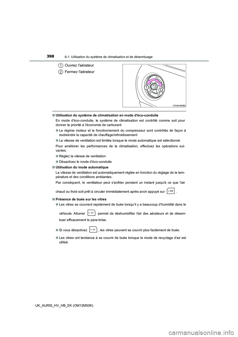 TOYOTA AURIS 2018 Notices Demploi (in French) 3986-1. Utilisation du système de climatisation et de désembuage
UK_AURIS_HV_HB_EK (OM12M50K)
Ouvrez laérateur
Fermez laérateur
■ Utilisation du système de climatisation en mode déco-condu TOYOTA AURIS 2018 Notices Demploi (in French) 3986-1. Utilisation du système de climatisation et de désembuage
UK_AURIS_HV_HB_EK (OM12M50K)
Ouvrez laérateur
Fermez laérateur
■ Utilisation du système de climatisation en mode déco-condu