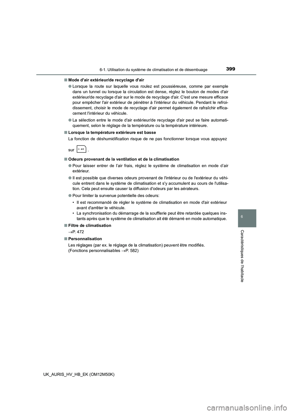 TOYOTA AURIS 2018 Notices Demploi (in French) 3996-1. Utilisation du système de climatisation et de désembuage
6
Caractéristiques de l’habitacle
UK_AURIS_HV_HB_EK (OM12M50K)
■ Mode dair extérieur/de recyclage dair
● Lorsque la route TOYOTA AURIS 2018 Notices Demploi (in French) 3996-1. Utilisation du système de climatisation et de désembuage
6
Caractéristiques de l’habitacle
UK_AURIS_HV_HB_EK (OM12M50K)
■ Mode dair extérieur/de recyclage dair
● Lorsque la route