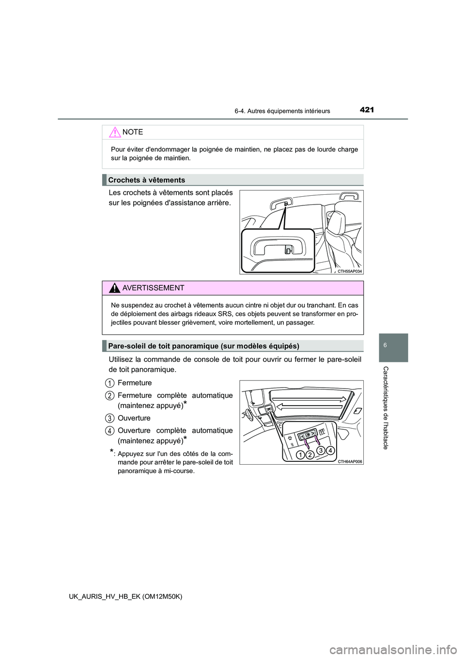 TOYOTA AURIS 2018 Notices Demploi (in French) 4216-4. Autres équipements intérieurs
6
Caractéristiques de l’habitacle
UK_AURIS_HV_HB_EK (OM12M50K)
Les crochets à vêtements sont placés
sur les poignées dassistance arrière.
Utilisez la TOYOTA AURIS 2018 Notices Demploi (in French) 4216-4. Autres équipements intérieurs
6
Caractéristiques de l’habitacle
UK_AURIS_HV_HB_EK (OM12M50K)
Les crochets à vêtements sont placés
sur les poignées dassistance arrière.
Utilisez la