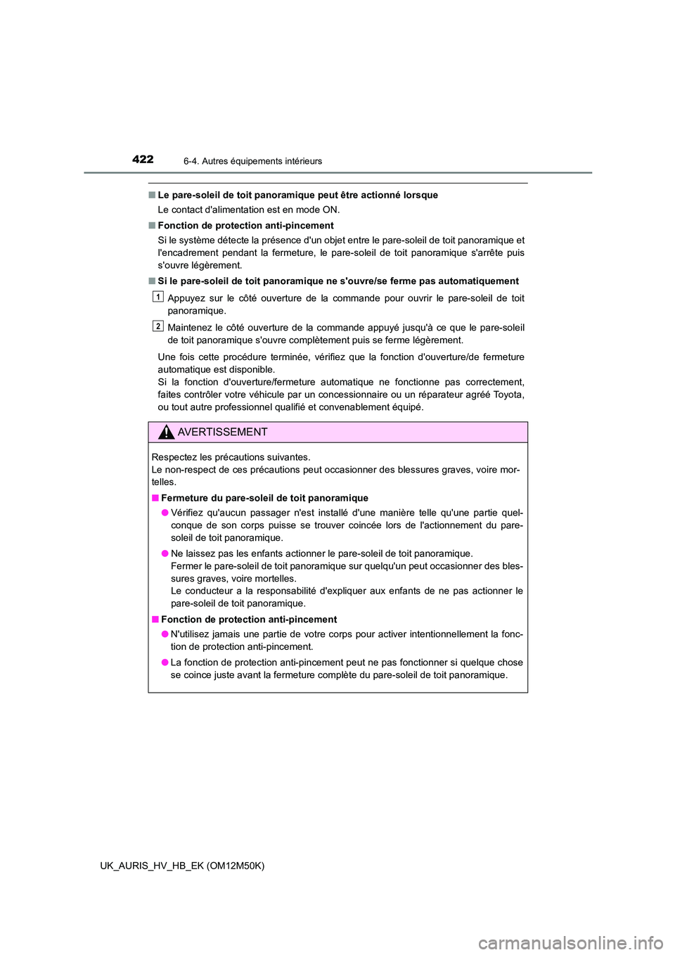TOYOTA AURIS 2018 Notices Demploi (in French) 4226-4. Autres équipements intérieurs
UK_AURIS_HV_HB_EK (OM12M50K)
■Le pare-soleil de toit panoramique peut être actionné lorsque
Le contact dalimentation est en mode ON.
■ Fonction de prot TOYOTA AURIS 2018 Notices Demploi (in French) 4226-4. Autres équipements intérieurs
UK_AURIS_HV_HB_EK (OM12M50K)
■Le pare-soleil de toit panoramique peut être actionné lorsque
Le contact dalimentation est en mode ON.
■ Fonction de prot