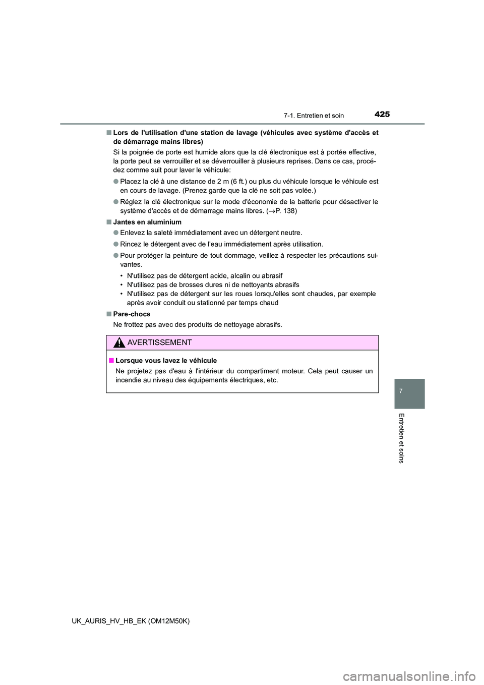 TOYOTA AURIS 2018 Notices Demploi (in French) 4257-1. Entretien et soin
7
Entretien et soins
UK_AURIS_HV_HB_EK (OM12M50K)
■ Lors de lutilisation dune station de lavage (véhicules avec système daccès et
de démarrage mains libres)
Si la TOYOTA AURIS 2018 Notices Demploi (in French) 4257-1. Entretien et soin
7
Entretien et soins
UK_AURIS_HV_HB_EK (OM12M50K)
■ Lors de lutilisation dune station de lavage (véhicules avec système daccès et
de démarrage mains libres)
Si la