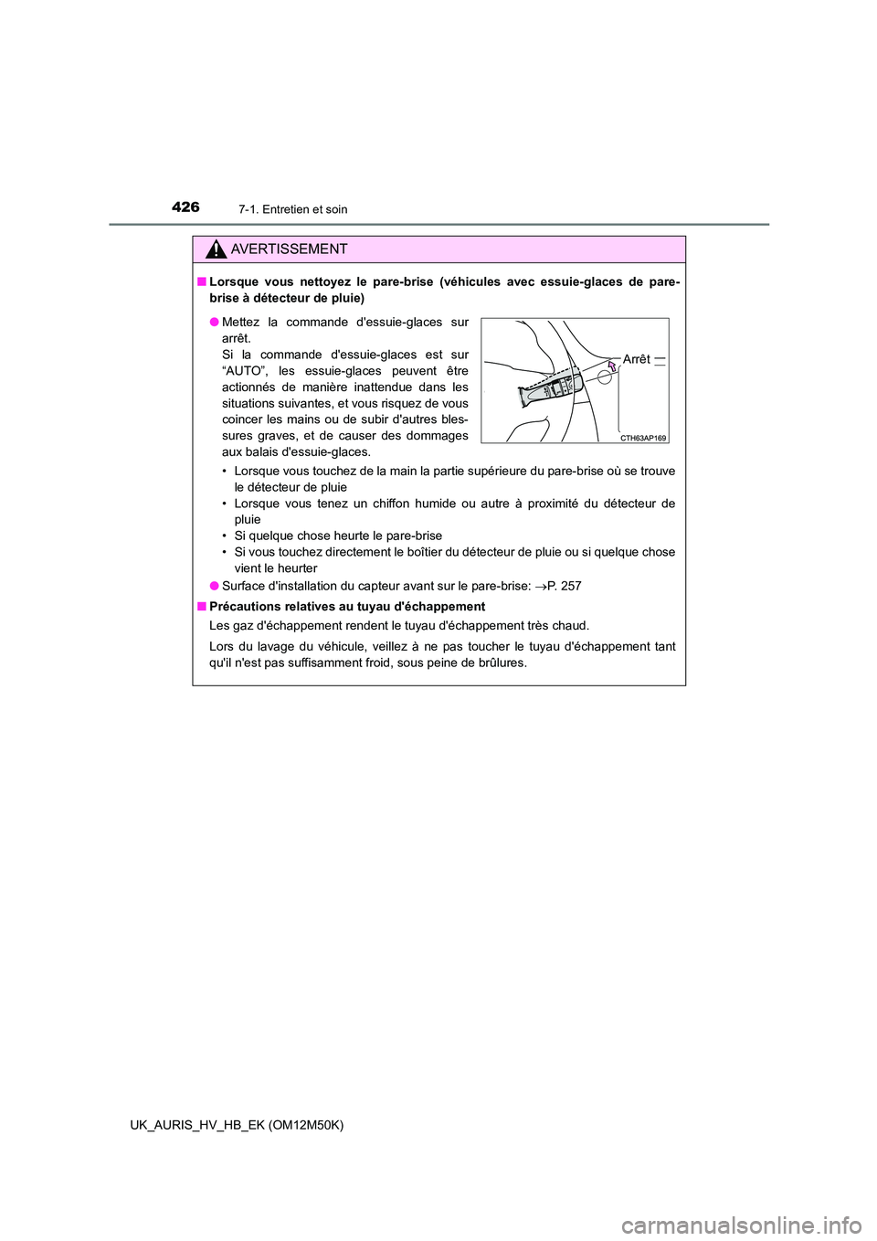 TOYOTA AURIS 2018 Notices Demploi (in French) 4267-1. Entretien et soin
UK_AURIS_HV_HB_EK (OM12M50K)
AVERTISSEMENT
■Lorsque vous nettoyez le pare-brise (véhicules avec essuie-glaces de pare-
brise à détecteur de pluie)
• Lorsque vous tou TOYOTA AURIS 2018 Notices Demploi (in French) 4267-1. Entretien et soin
UK_AURIS_HV_HB_EK (OM12M50K)
AVERTISSEMENT
■Lorsque vous nettoyez le pare-brise (véhicules avec essuie-glaces de pare-
brise à détecteur de pluie)
• Lorsque vous tou