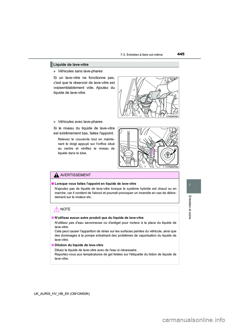 TOYOTA AURIS 2018 Notices Demploi (in French) 4457-3. Entretien à faire soi-même
7
Entretien et soins
UK_AURIS_HV_HB_EK (OM12M50K)
Véhicules sans lave-phares
Si un lave-vitre ne fonctionne pas,
cest que le réservoir de lave-vitre est
v TOYOTA AURIS 2018 Notices Demploi (in French) 4457-3. Entretien à faire soi-même
7
Entretien et soins
UK_AURIS_HV_HB_EK (OM12M50K)
Véhicules sans lave-phares
Si un lave-vitre ne fonctionne pas,
cest que le réservoir de lave-vitre est
v
