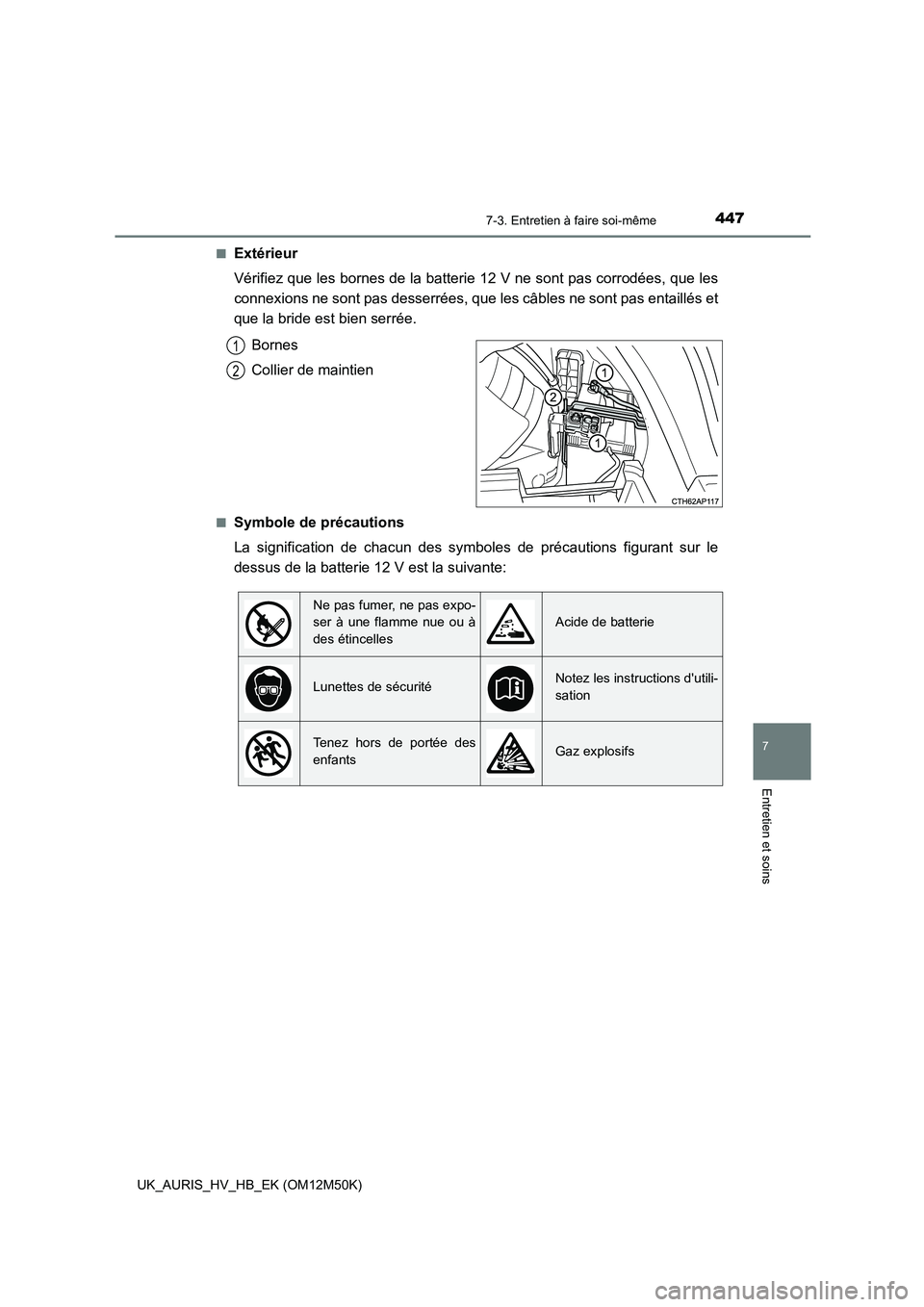 TOYOTA AURIS 2018 Notices Demploi (in French) 4477-3. Entretien à faire soi-même
7
Entretien et soins
UK_AURIS_HV_HB_EK (OM12M50K)
■Extérieur
Vérifiez que les bornes de la batterie 12 V ne sont pas corrodées, que les
connexions ne sont TOYOTA AURIS 2018 Notices Demploi (in French) 4477-3. Entretien à faire soi-même
7
Entretien et soins
UK_AURIS_HV_HB_EK (OM12M50K)
■Extérieur
Vérifiez que les bornes de la batterie 12 V ne sont pas corrodées, que les
connexions ne sont
