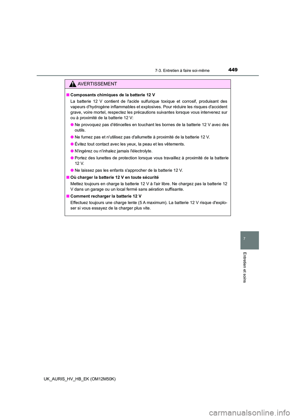 TOYOTA AURIS 2018 Notices Demploi (in French) 4497-3. Entretien à faire soi-même
7
Entretien et soins
UK_AURIS_HV_HB_EK (OM12M50K)
AVERTISSEMENT
■Composants chimiques de la batterie 12 V
La batterie 12 V contient de lacide sulfurique toxiqu TOYOTA AURIS 2018 Notices Demploi (in French) 4497-3. Entretien à faire soi-même
7
Entretien et soins
UK_AURIS_HV_HB_EK (OM12M50K)
AVERTISSEMENT
■Composants chimiques de la batterie 12 V
La batterie 12 V contient de lacide sulfurique toxiqu
