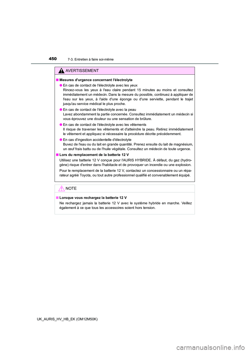 TOYOTA AURIS 2018 Notices Demploi (in French) 4507-3. Entretien à faire soi-même
UK_AURIS_HV_HB_EK (OM12M50K)
AVERTISSEMENT
■Mesures durgence concernant lélectrolyte
● En cas de contact de lélectrolyte avec les yeux
Rincez-vous les y TOYOTA AURIS 2018 Notices Demploi (in French) 4507-3. Entretien à faire soi-même
UK_AURIS_HV_HB_EK (OM12M50K)
AVERTISSEMENT
■Mesures durgence concernant lélectrolyte
● En cas de contact de lélectrolyte avec les yeux
Rincez-vous les y