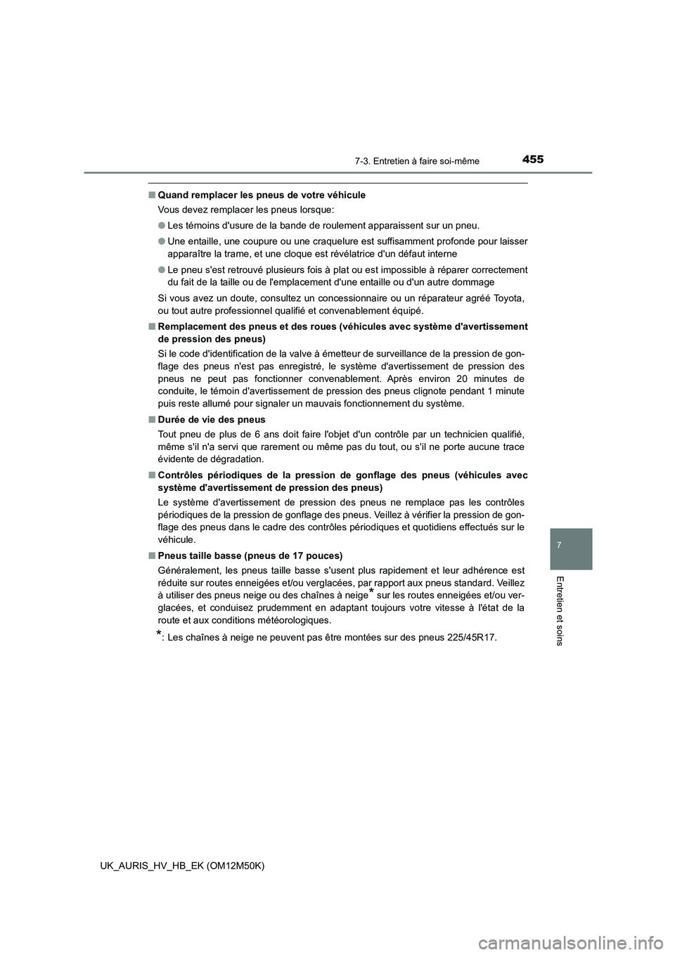 TOYOTA AURIS 2018 Notices Demploi (in French) 4557-3. Entretien à faire soi-même
7
Entretien et soins
UK_AURIS_HV_HB_EK (OM12M50K)
■Quand remplacer les pneus de votre véhicule
Vous devez remplacer les pneus lorsque:
● Les témoins dusur TOYOTA AURIS 2018 Notices Demploi (in French) 4557-3. Entretien à faire soi-même
7
Entretien et soins
UK_AURIS_HV_HB_EK (OM12M50K)
■Quand remplacer les pneus de votre véhicule
Vous devez remplacer les pneus lorsque:
● Les témoins dusur