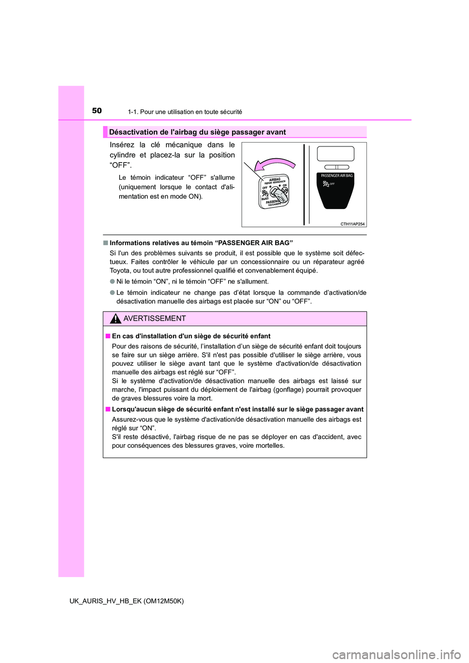 TOYOTA AURIS 2018 Notices Demploi (in French) 501-1. Pour une utilisation en toute sécurité
UK_AURIS_HV_HB_EK (OM12M50K)
Insérez la clé mécanique dans le
cylindre et placez-la sur la position
“OFF”.
Le témoin indicateur “OFF” sal TOYOTA AURIS 2018 Notices Demploi (in French) 501-1. Pour une utilisation en toute sécurité
UK_AURIS_HV_HB_EK (OM12M50K)
Insérez la clé mécanique dans le
cylindre et placez-la sur la position
“OFF”.
Le témoin indicateur “OFF” sal